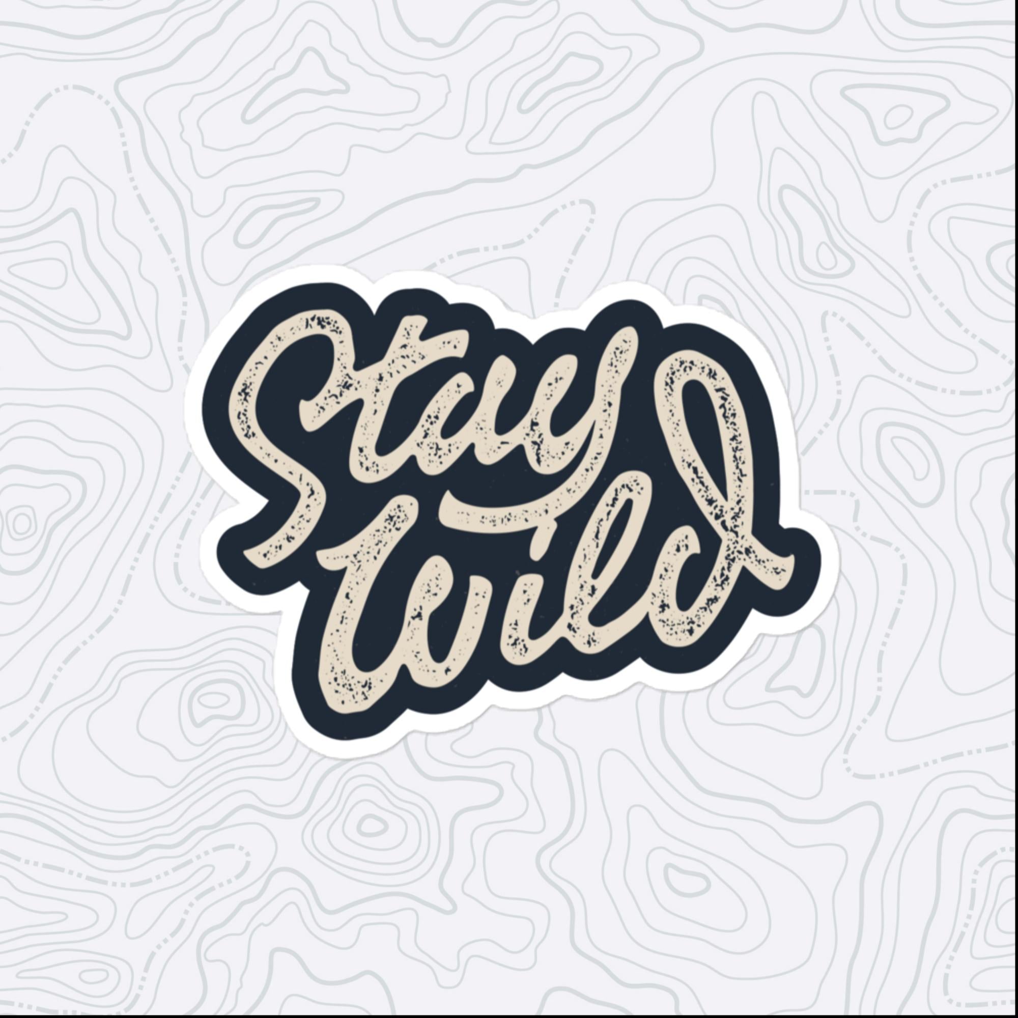 Stay Wild Sticker, Large 4in Vinyl Sticker