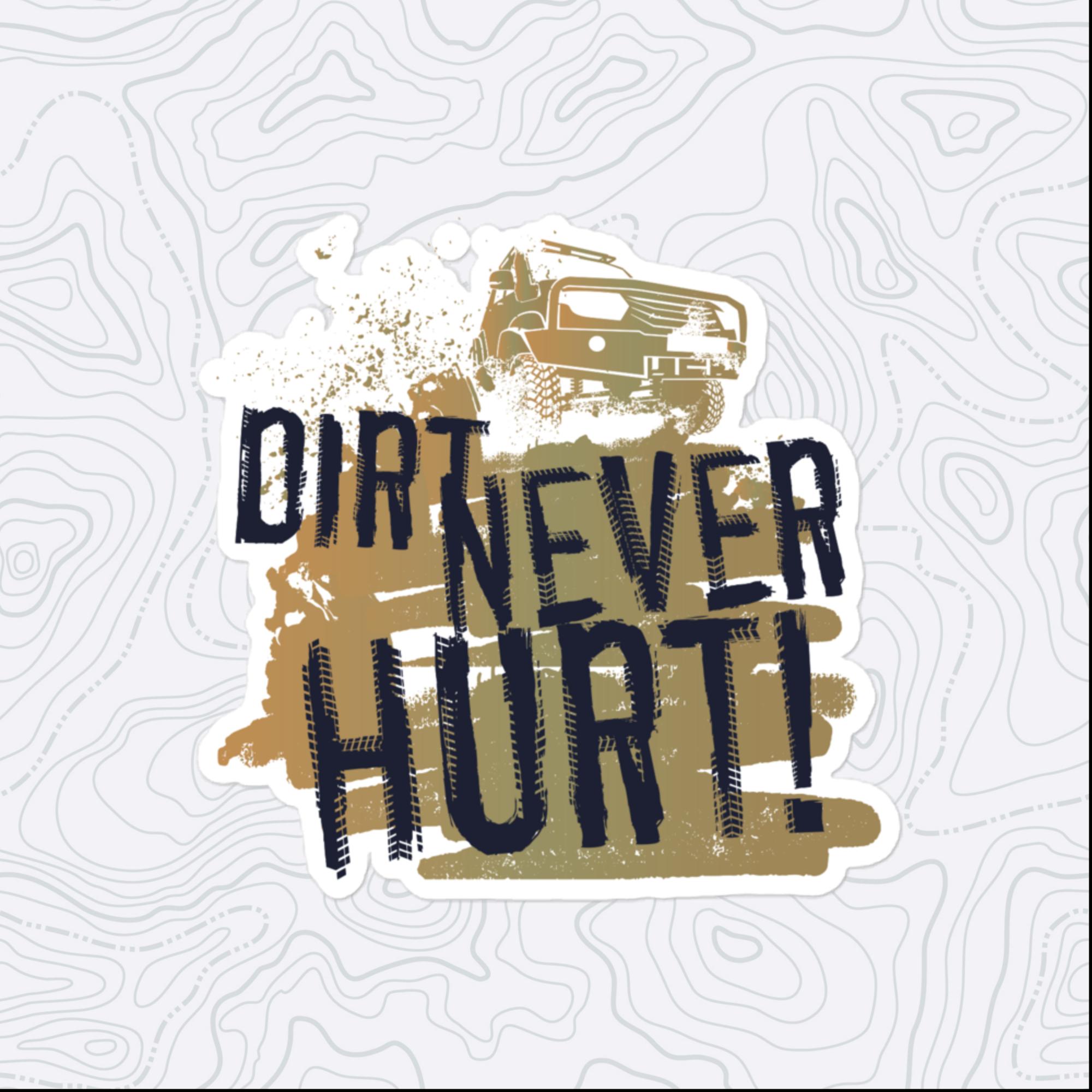 Dirt Never Hurt Sticker, Large 4in Vinyl Sticker