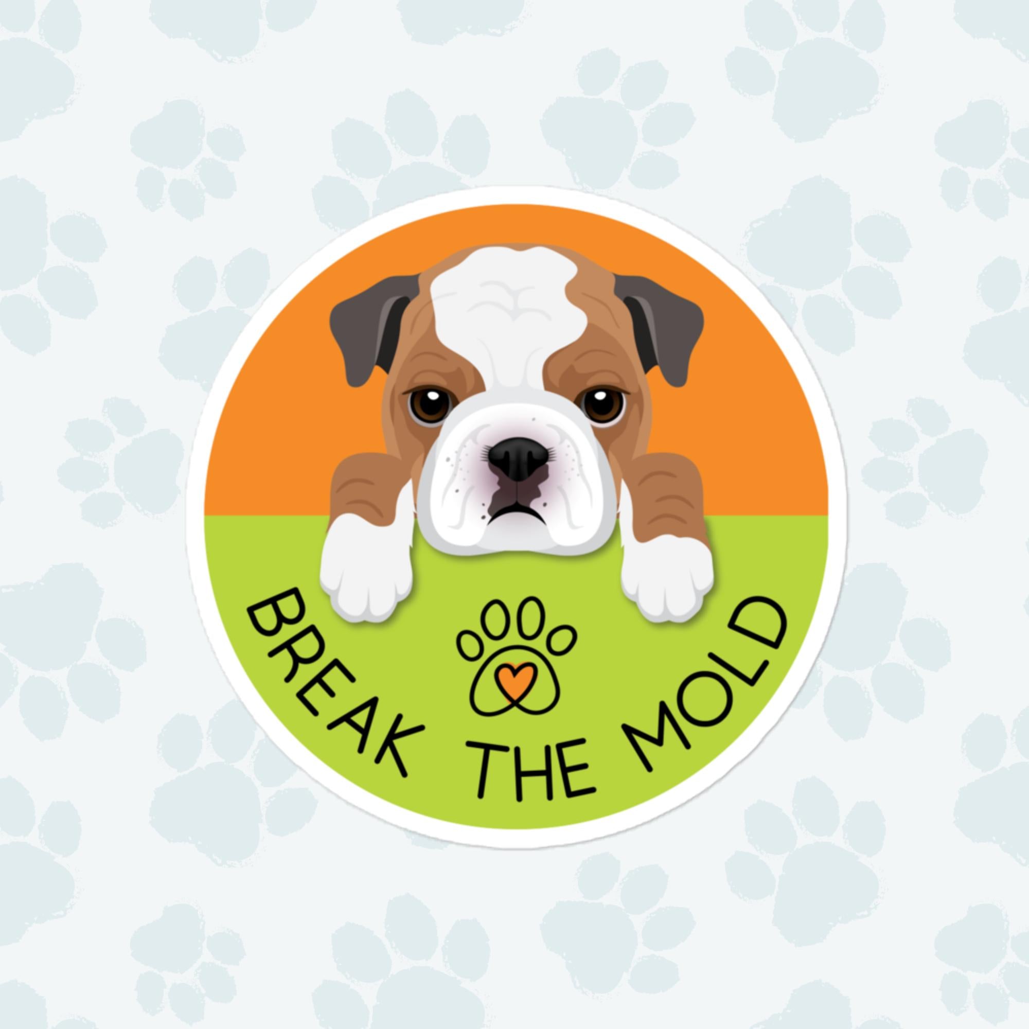 Break The Mold Dog Sticker, Large 4in Vinyl Sticker