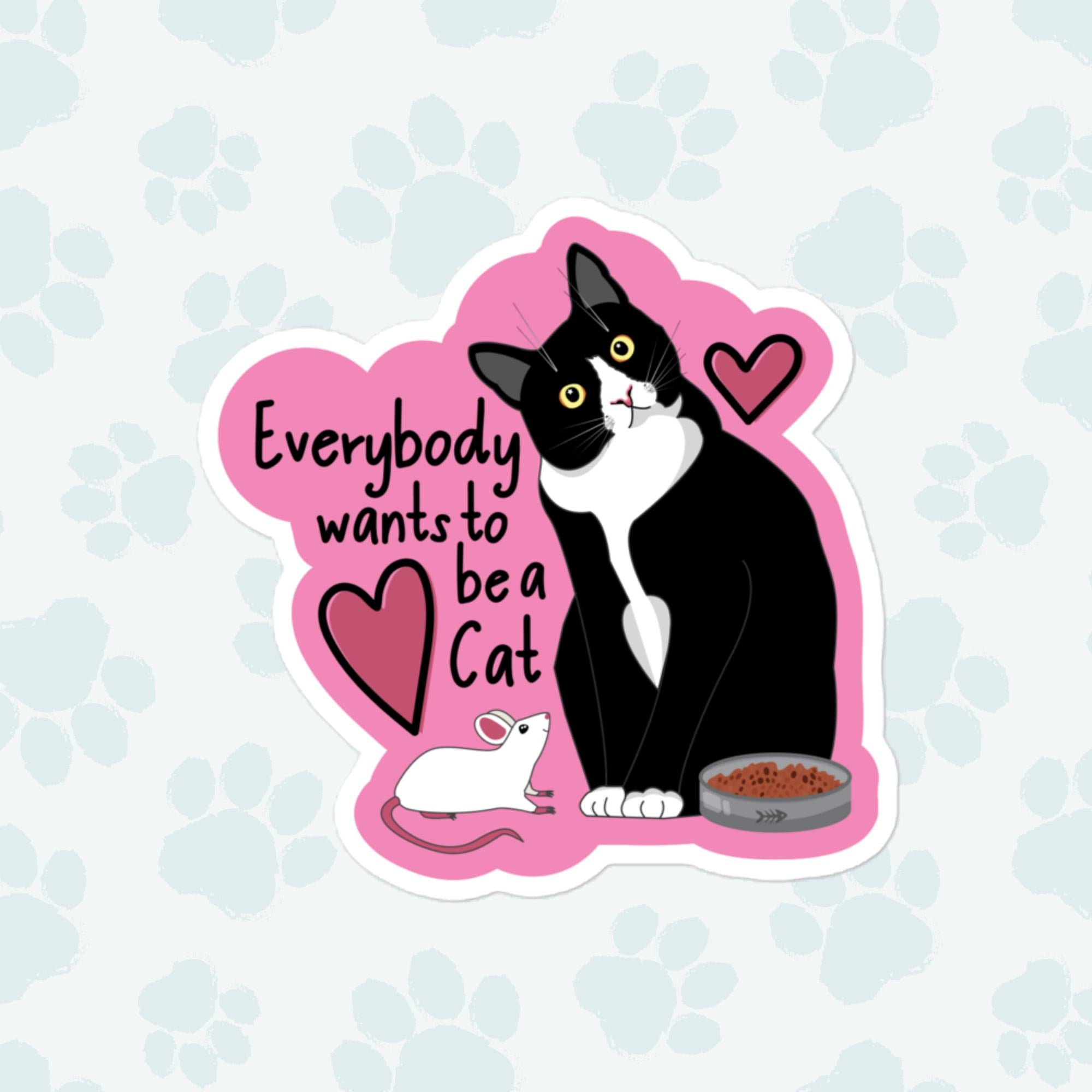 Everybody Wants To Be A Cat Sticker, Large 4in Vinyl Sticker