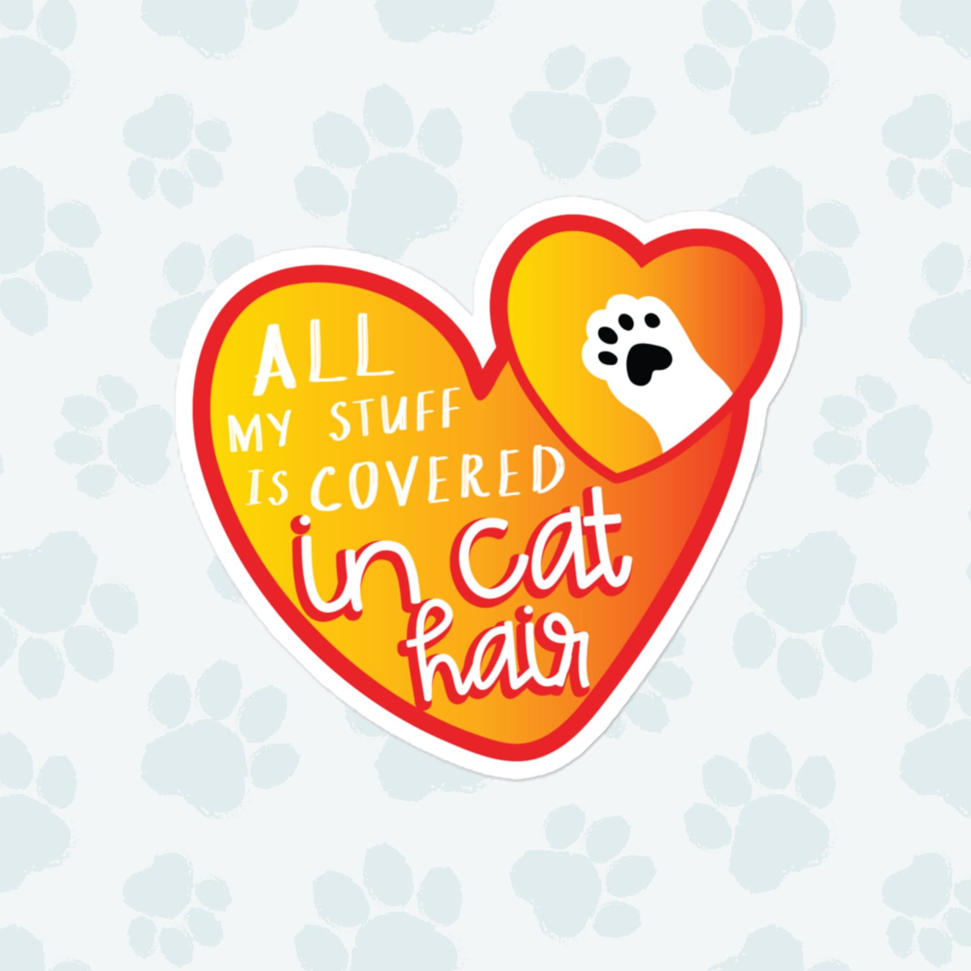 All My Stuff Is Covered In Cat Hair Sticker, Large 4in Vinyl Sticker