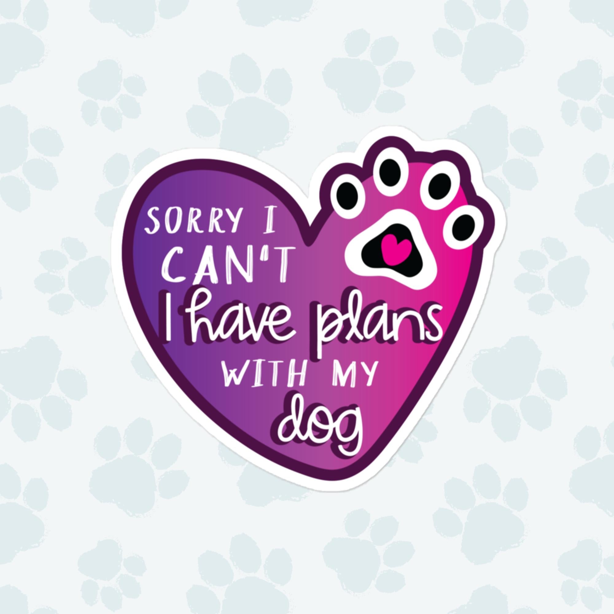 I Have Plans With My Dog Sticker, Large 4in Vinyl Sticker