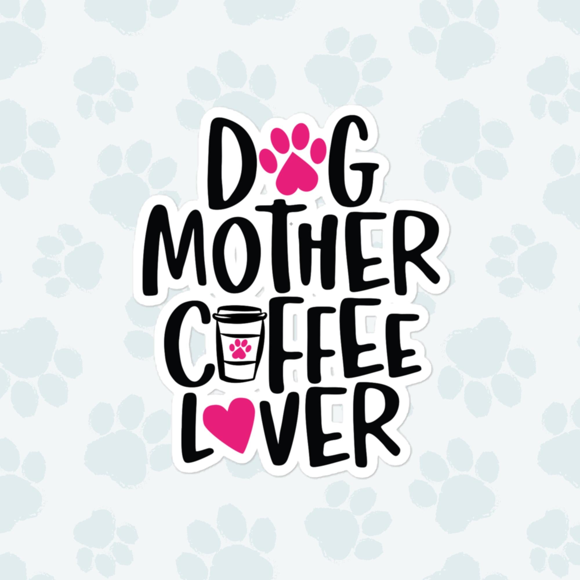 Dog Mother Coffee Lover Sticker, Large 4in Vinyl Sticker