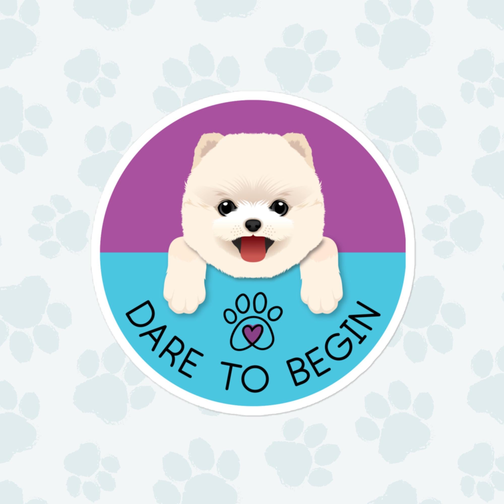 Dare To Begin Dog Sticker, Large 4in Vinyl Sticker
