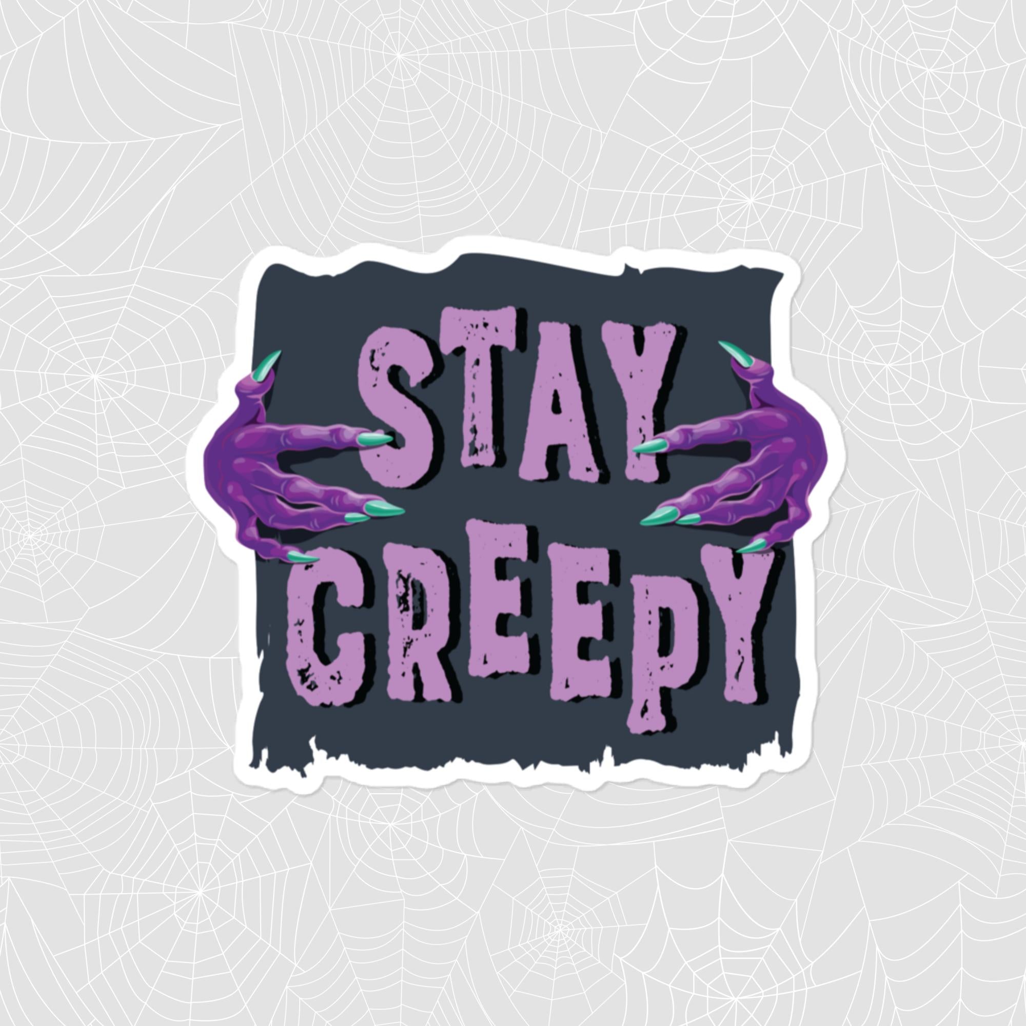 Stay Creepy Sign Sticker, Large 4in Vinyl Sticker