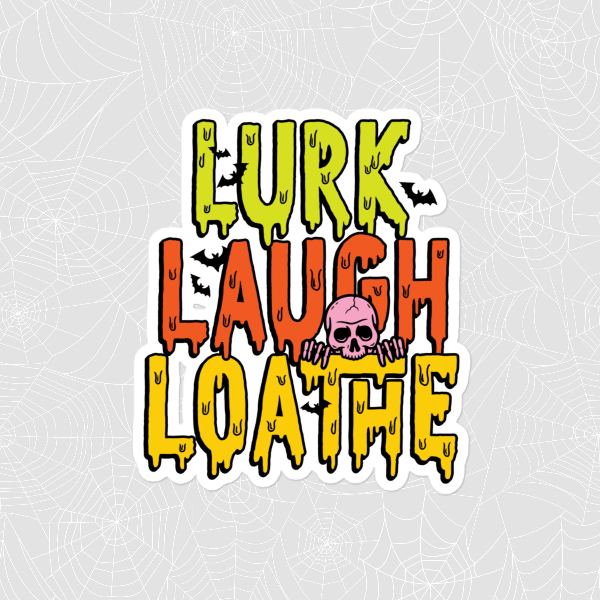 Lurk Laugh Loathe Sticker, Large 4in Vinyl Sticker