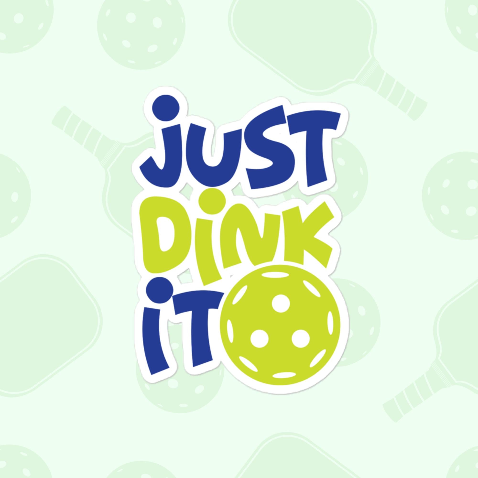 Just Dink It Sticker, Large 4in Vinyl Sticker