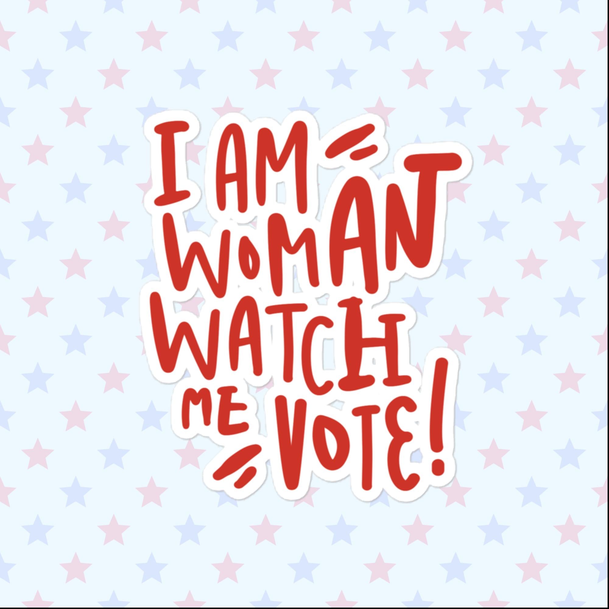 I Am Woman Watch Me Vote Sticker, Large 4in Vinyl Sticker