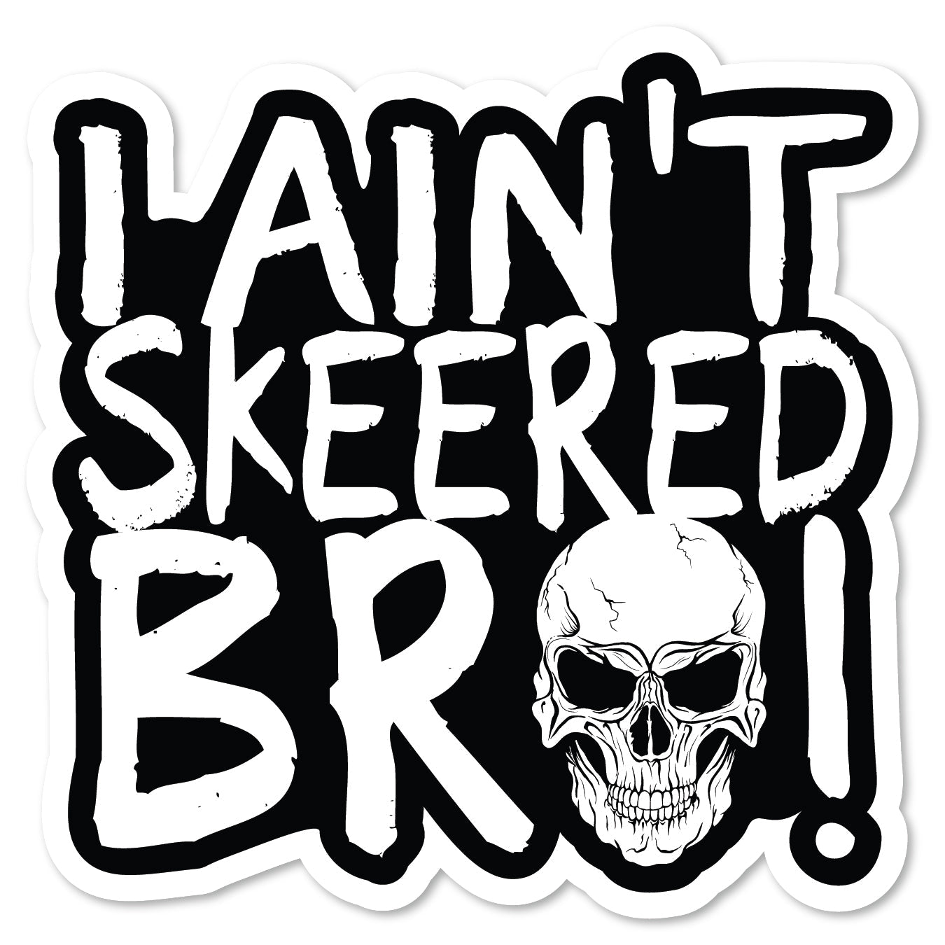 KC5-235 | I Ain't Skeered Bro Skull