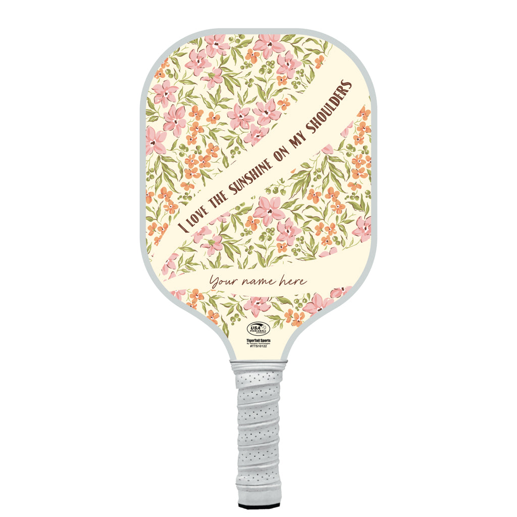 Sunshine On My Shoulders Personalized Pickleball Paddle