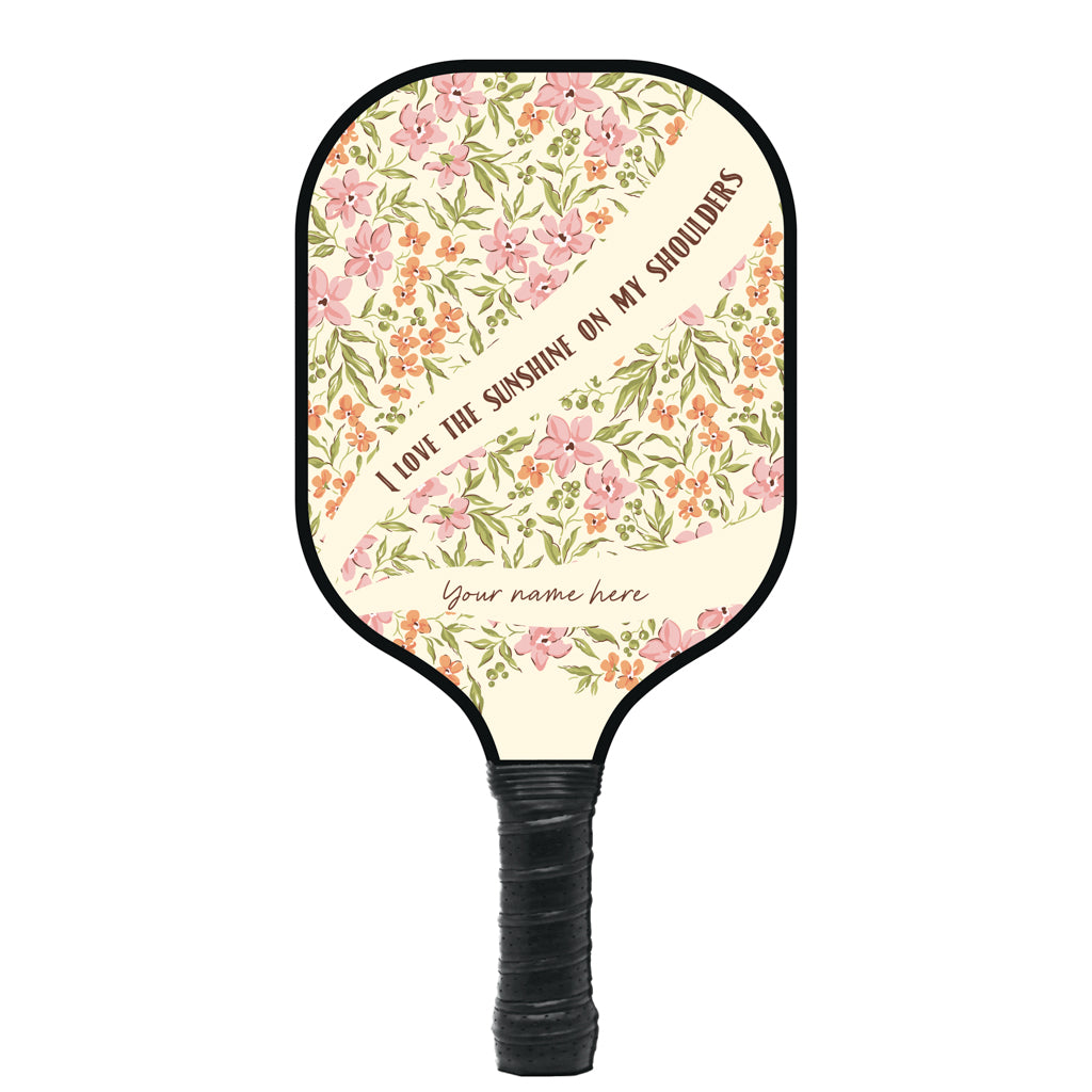 Sunshine On My Shoulders Personalized Pickleball Paddle