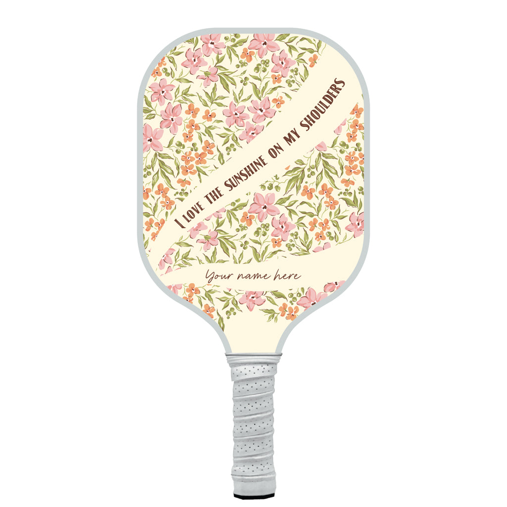 Sunshine On My Shoulders Personalized Pickleball Paddle