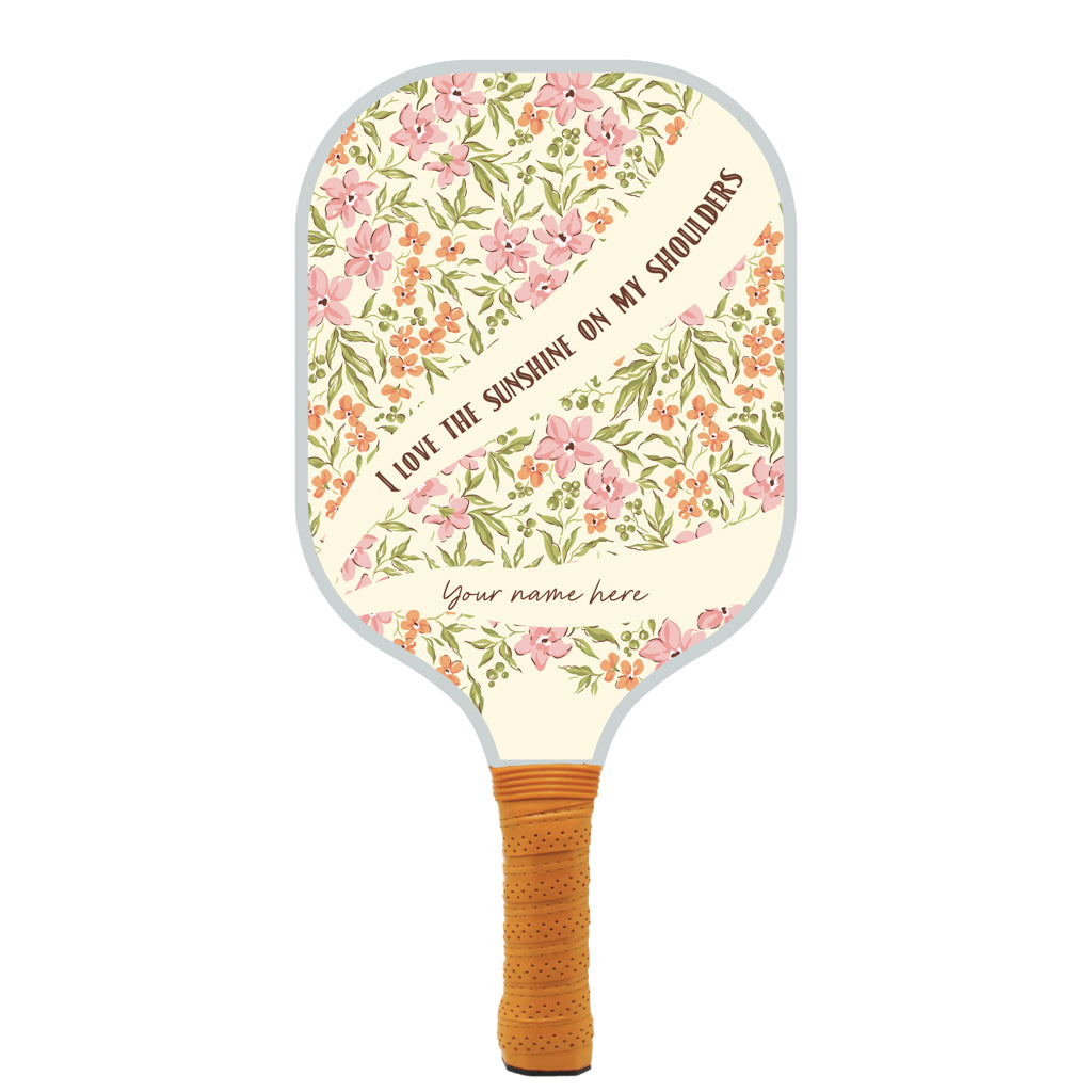 Sunshine On My Shoulders Personalized Pickleball Paddle