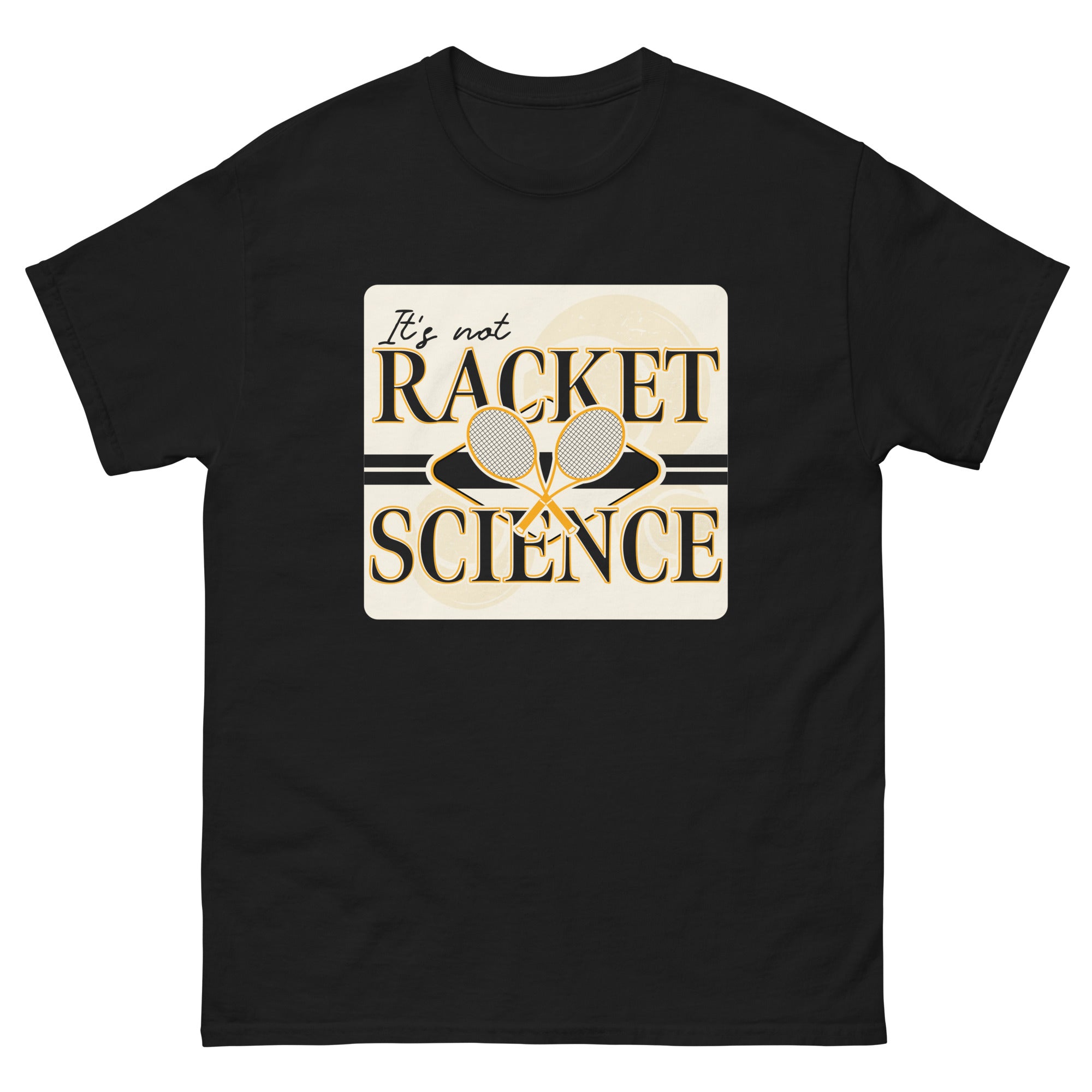 a black t - shirt that says it's not racket science