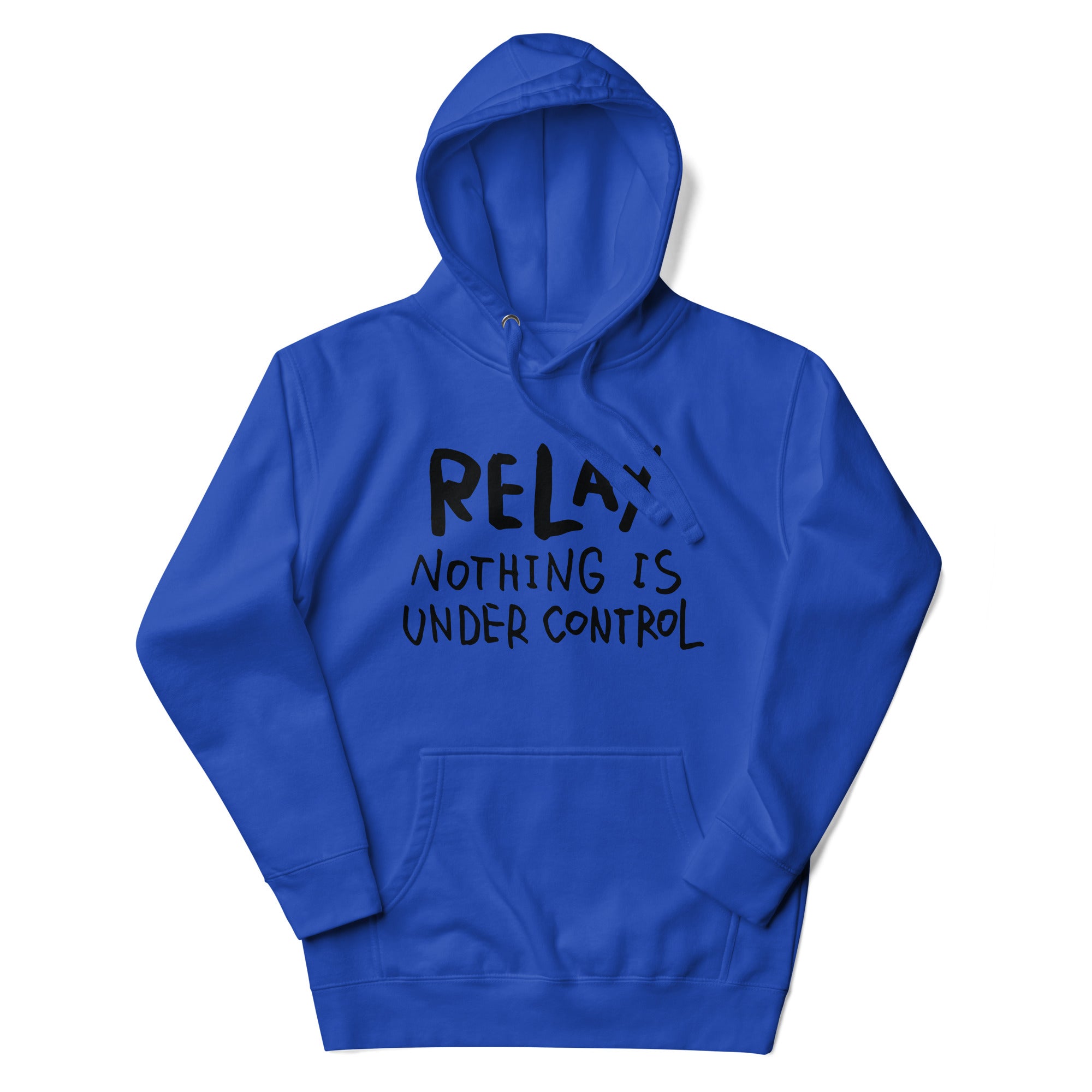 a blue hoodie that says relax nothing is under control