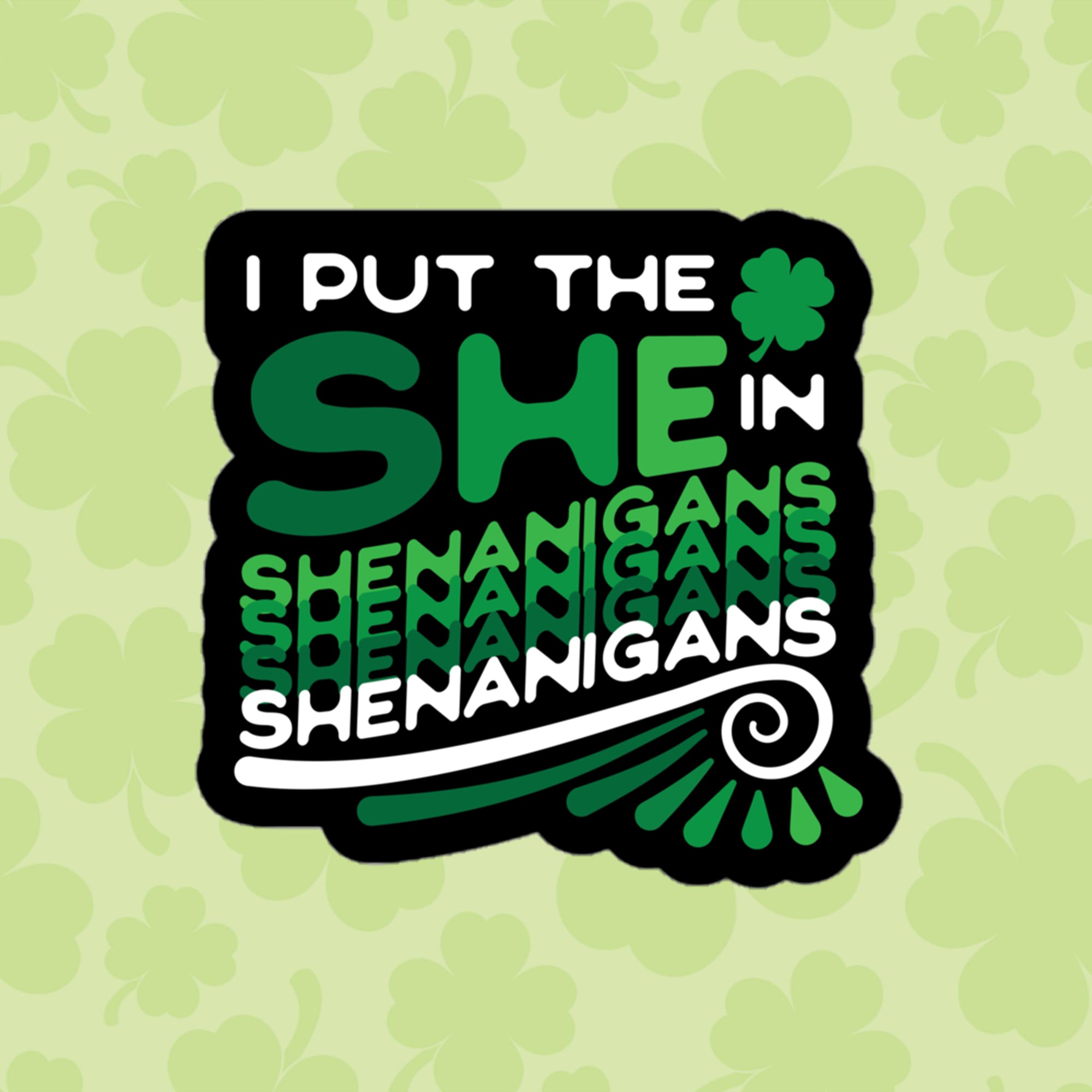 a st patrick's day poster with the words i put the she in she