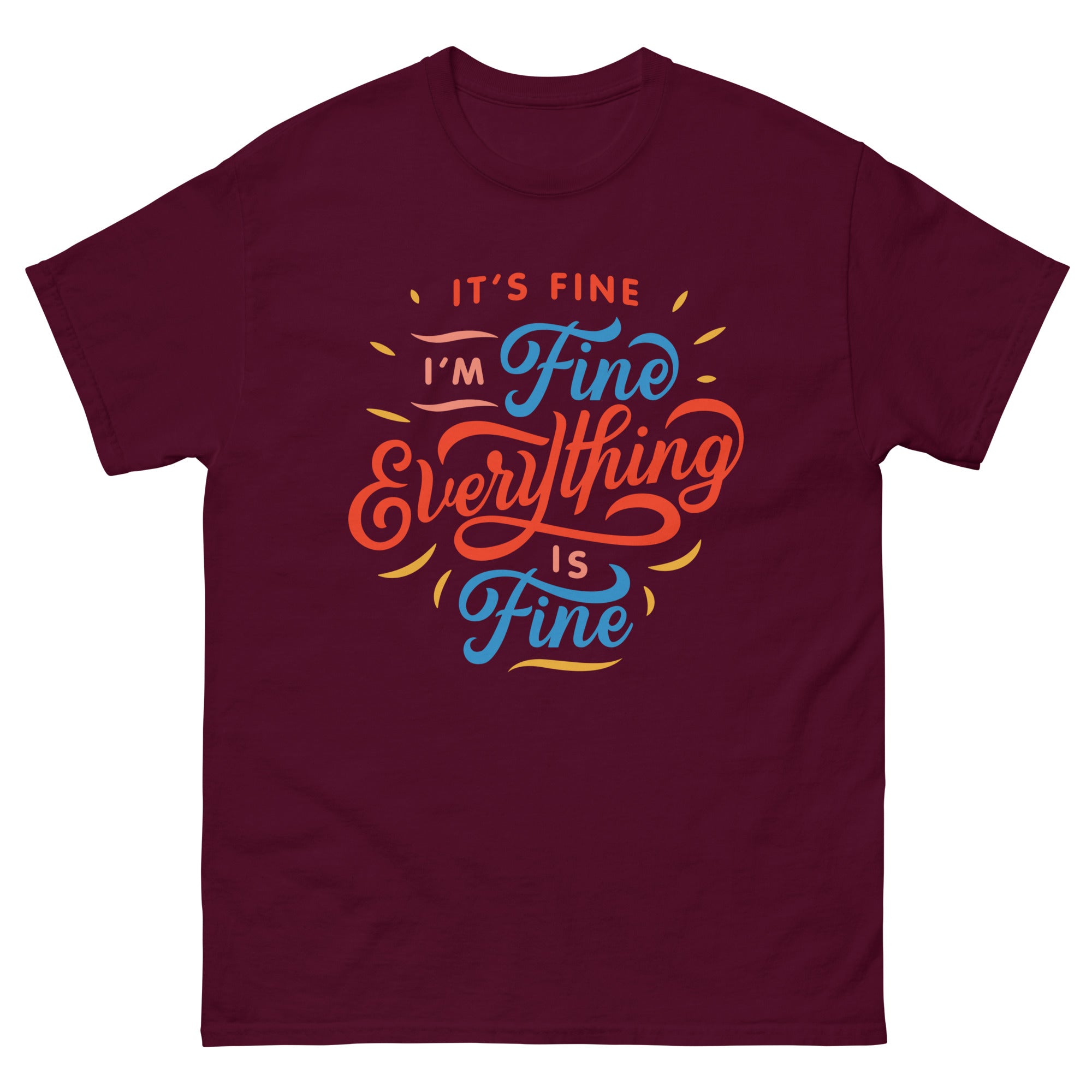 a t - shirt that says it's fine i'm fine everything is