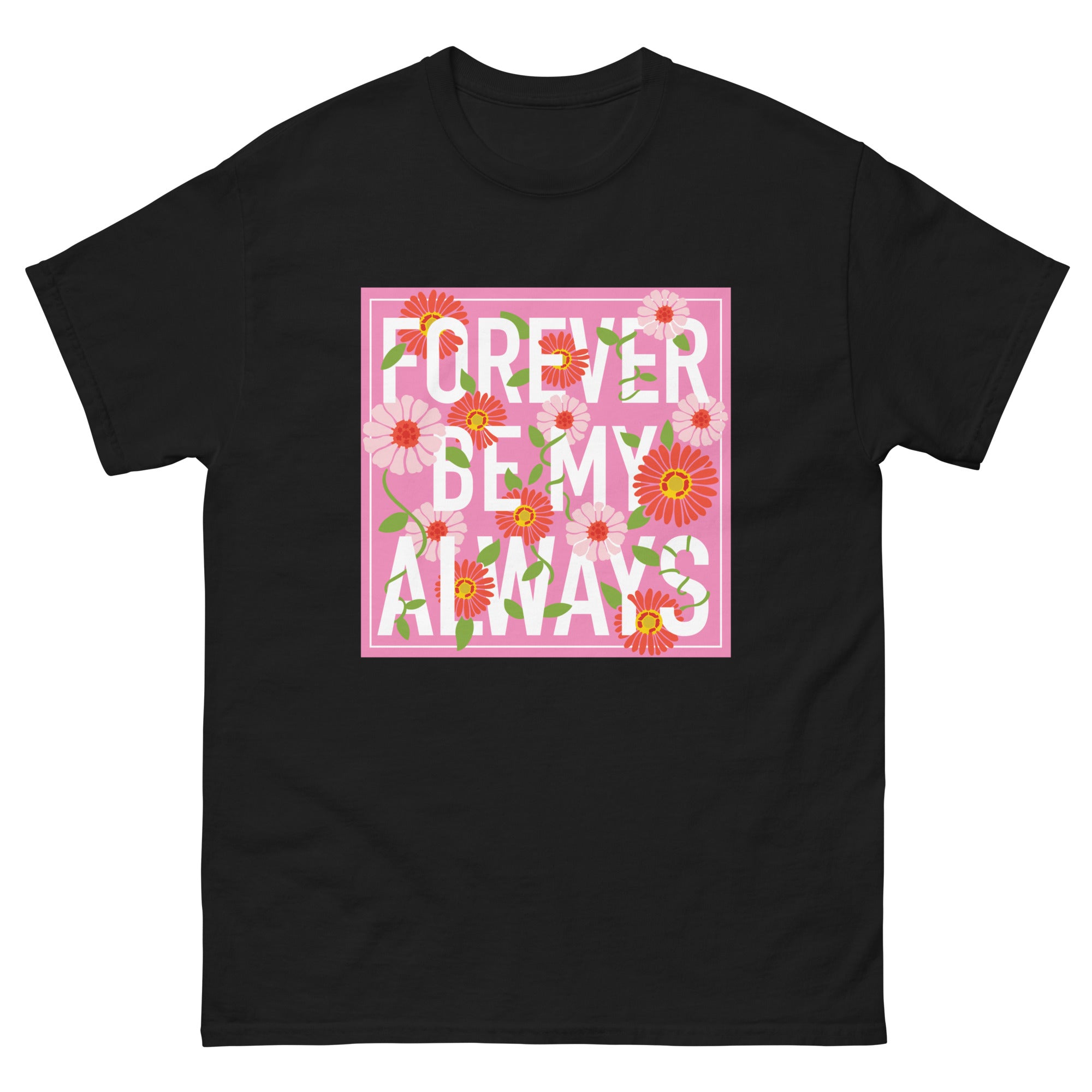 a black t - shirt that says forever be my always