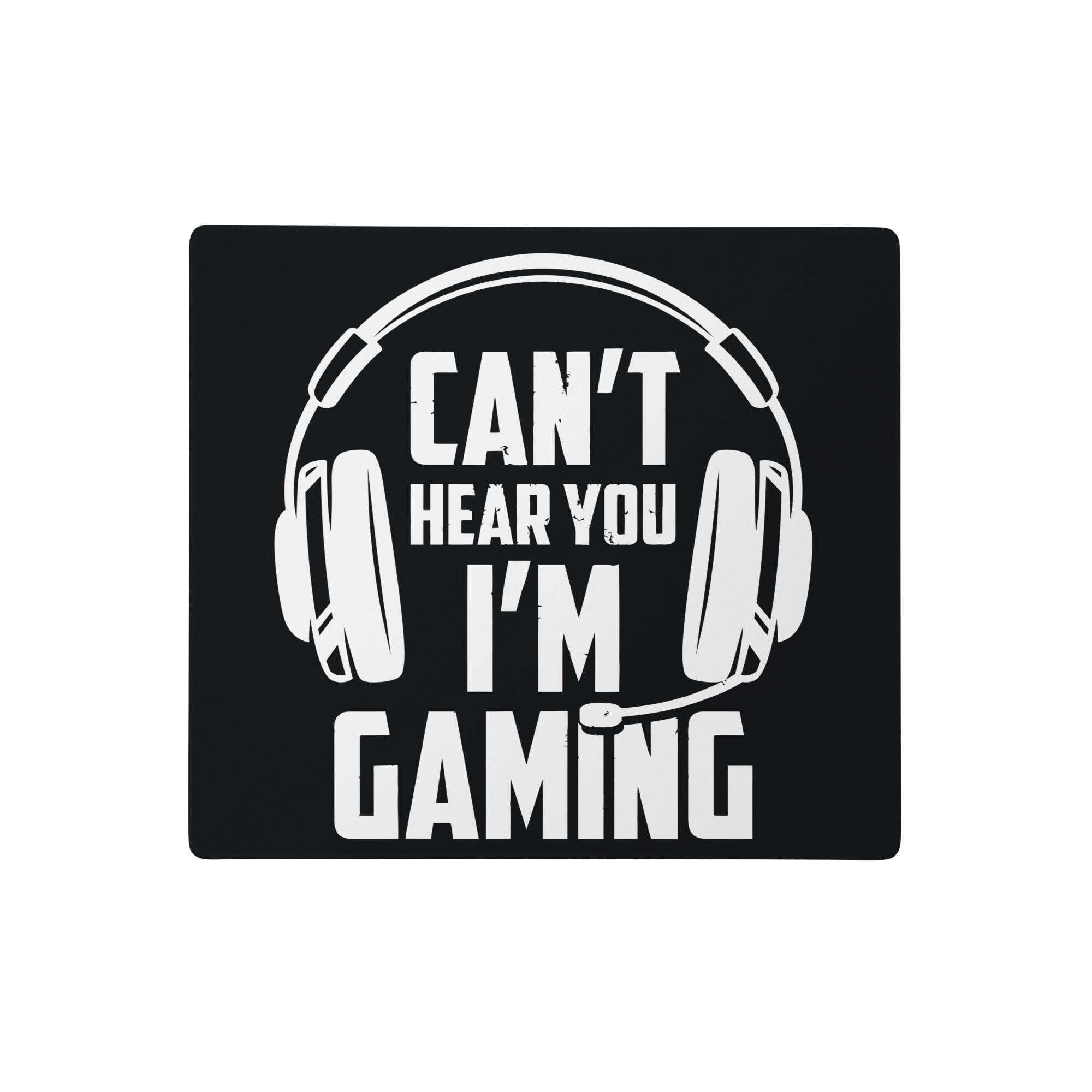 a bold, white text that reads "CAN'T HEAR YOU I'M GAMING" against a black background.