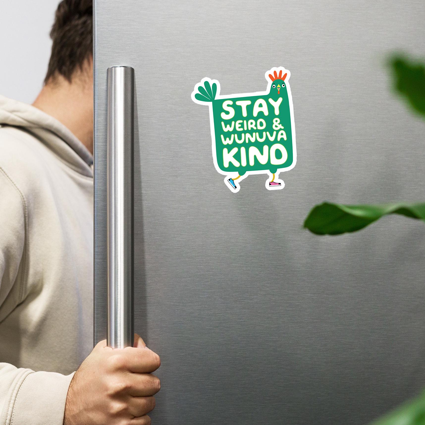 A person is holding a refrigerator handle next to a sticker with a cartoon chicken and the text "STAY WEIRD & WUNUVA KIND".
