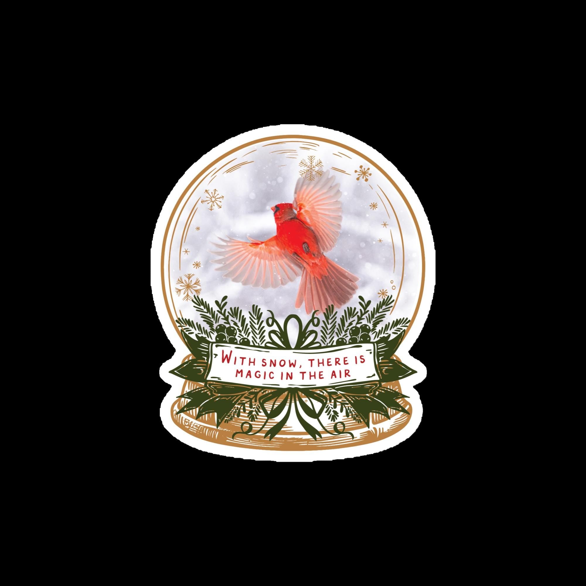 A red cardinal bird is depicted inside a snow globe, surrounded by snowflakes and greenery, with the text "With snow, there is magic in the air" below the bird.