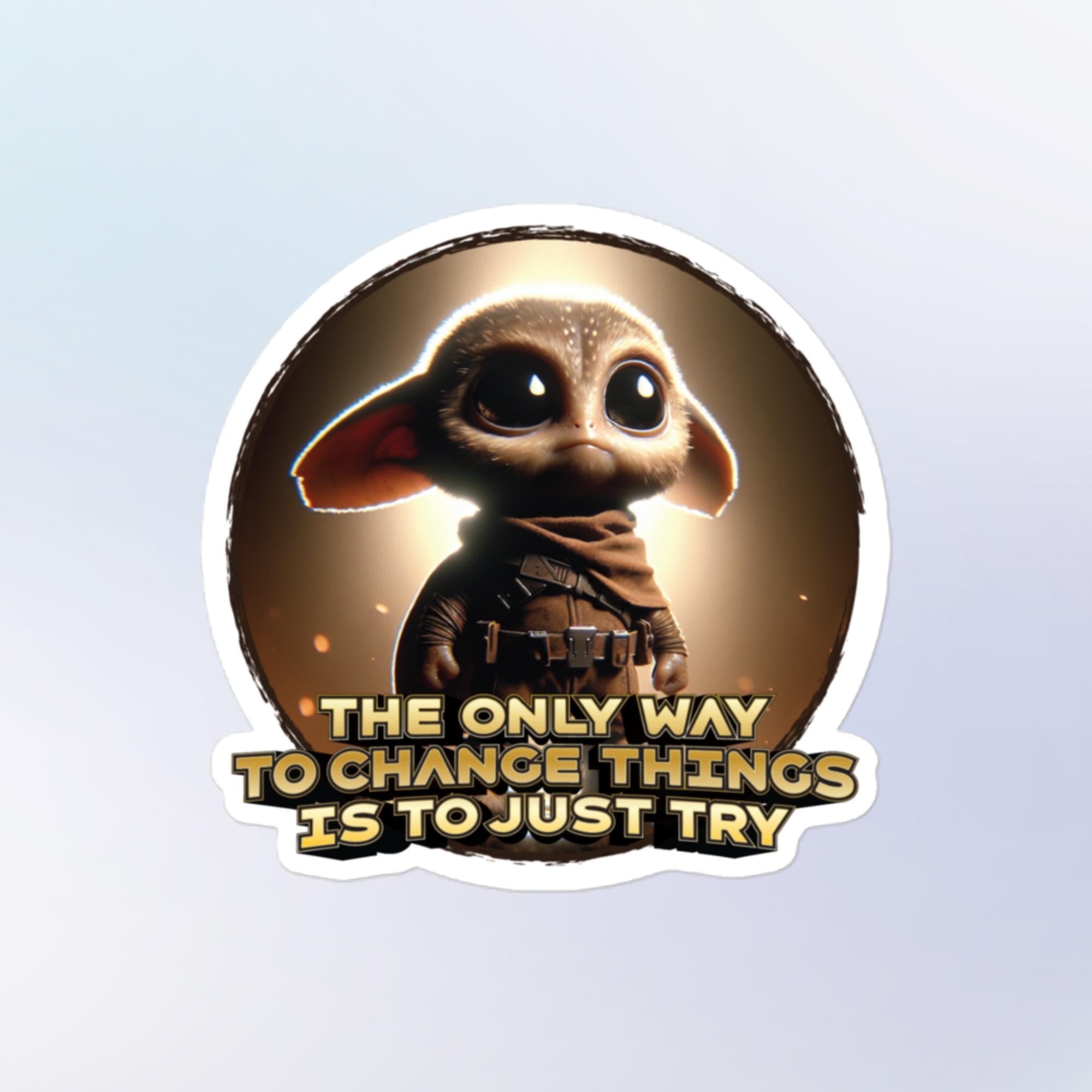 Just Try To Change Things Sticker