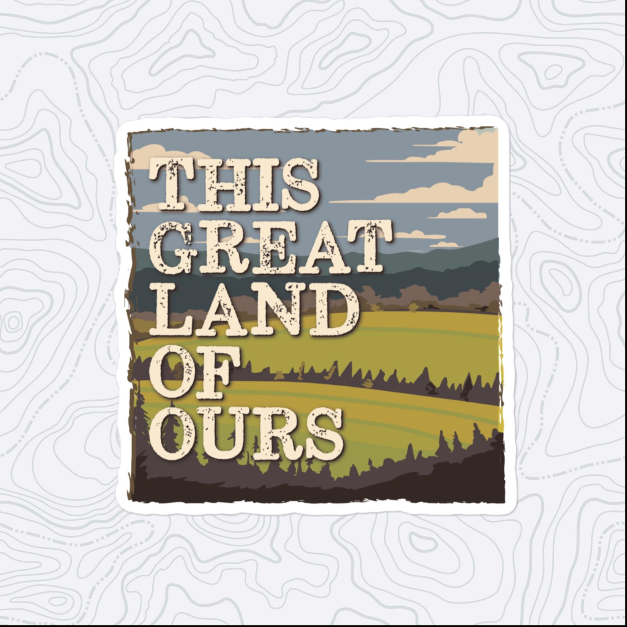 This Great Land of Ours Sticker, Large 4in Vinyl Sticker