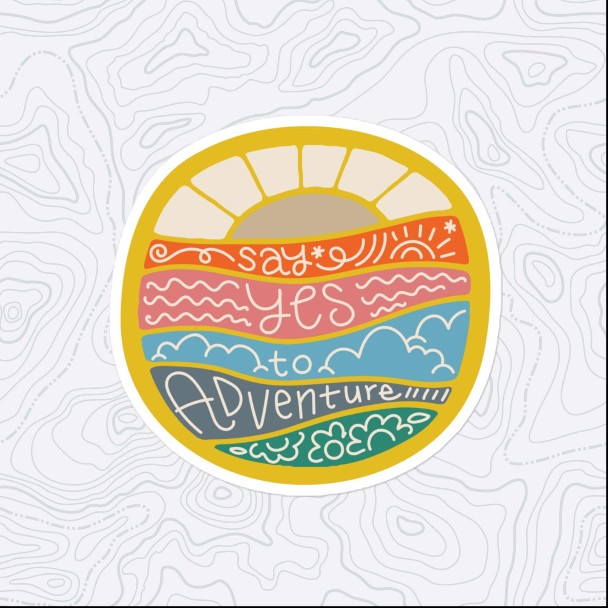 Say Yes To Adventure Sticker, Large 4in Vinyl Sticker