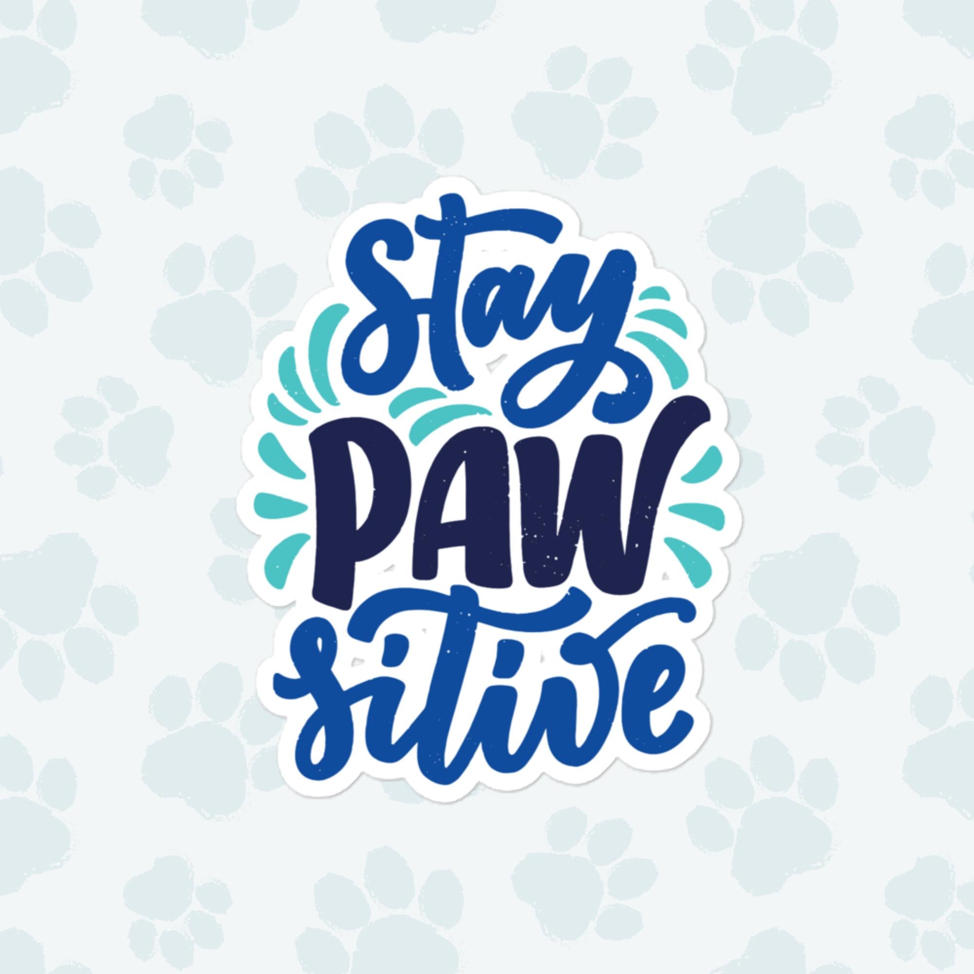 Stay Paw-sitive Sticker, Large 4in Vinyl Sticker