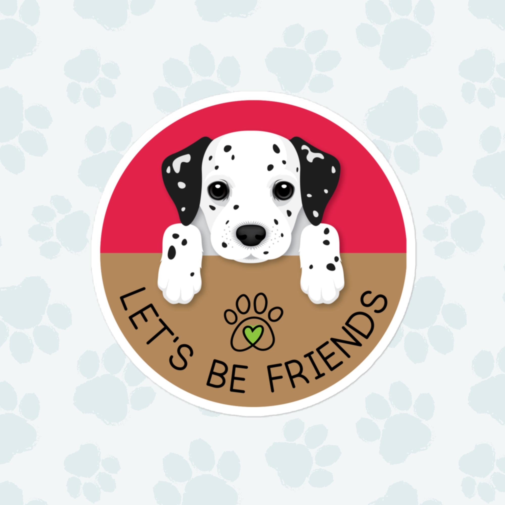 Let's Be Friends Dog Sticker, Large 4in Vinyl Sticker