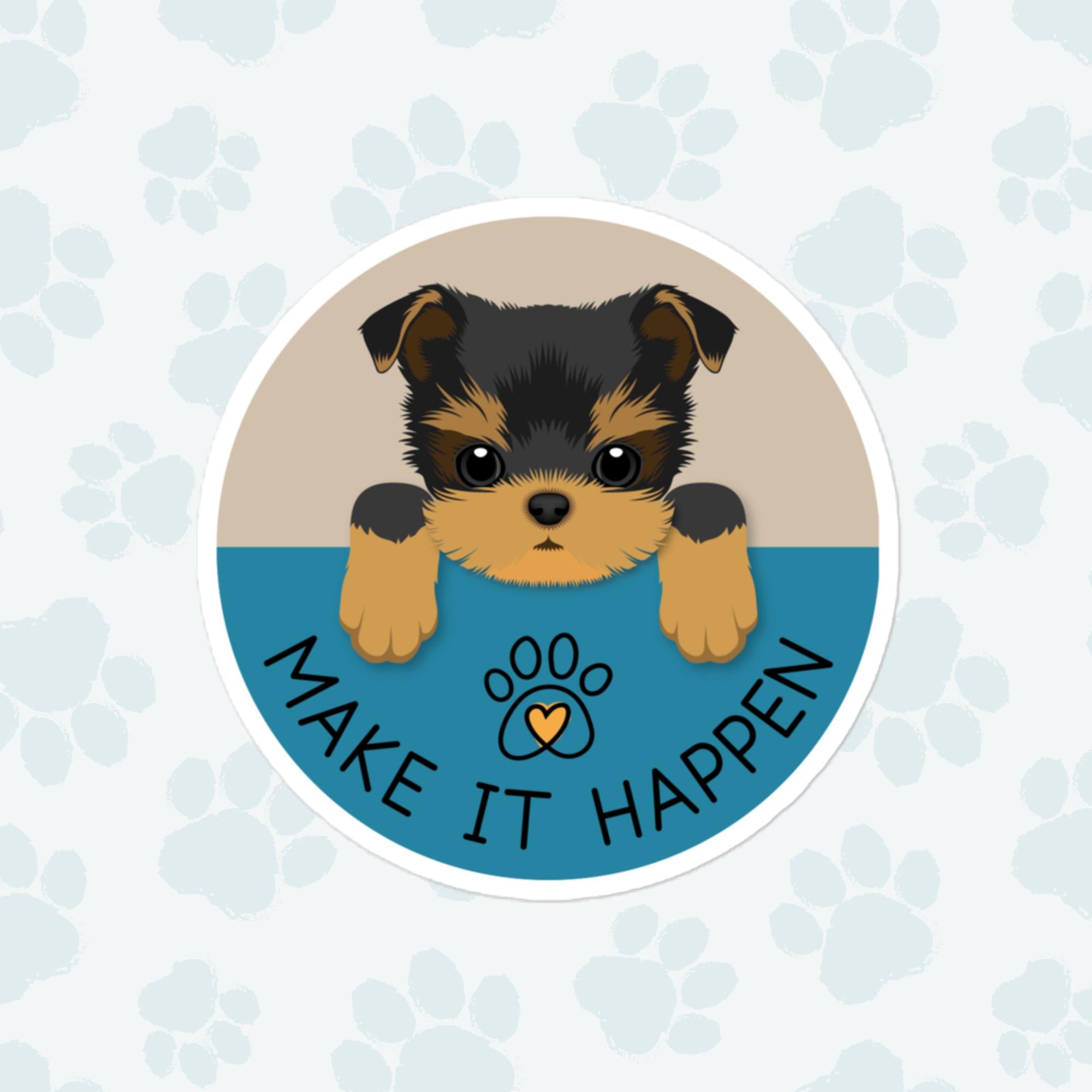 Make It Happen Dog Sticker, Large 4in Vinyl Sticker