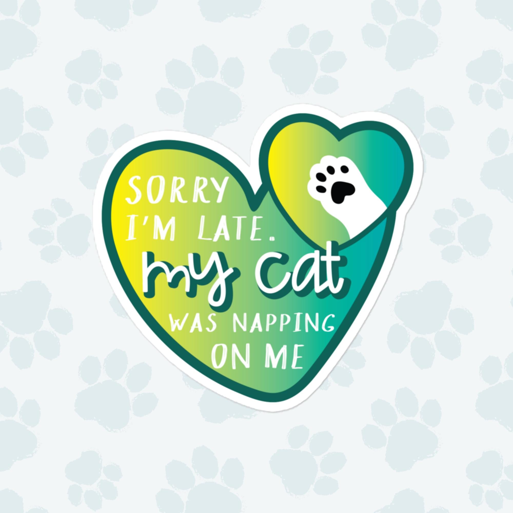 My Cat Was Napping On Me Sticker, Large 4in Vinyl Sticker