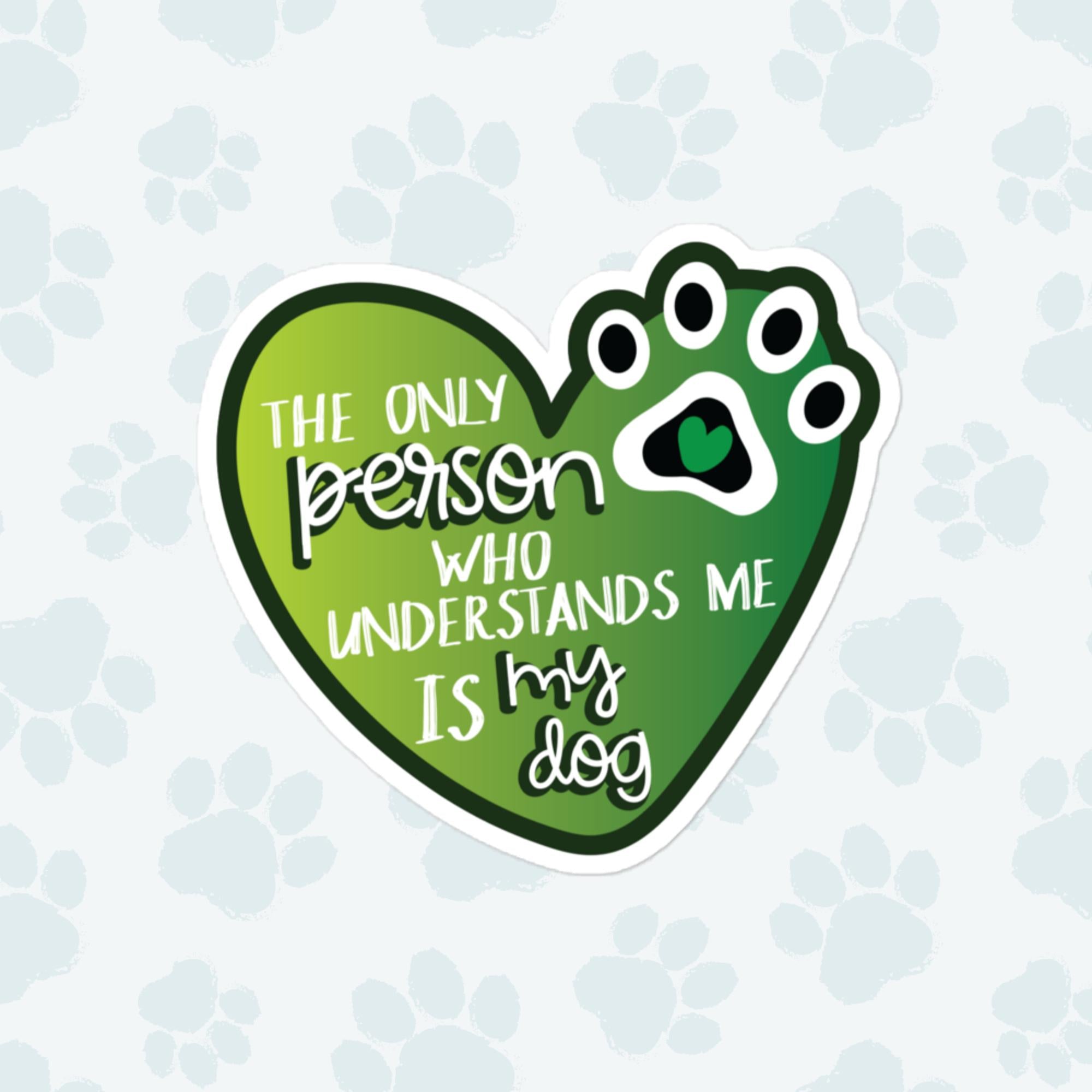 Only Dogs Understand Me Sticker, Large 4in Vinyl Sticker