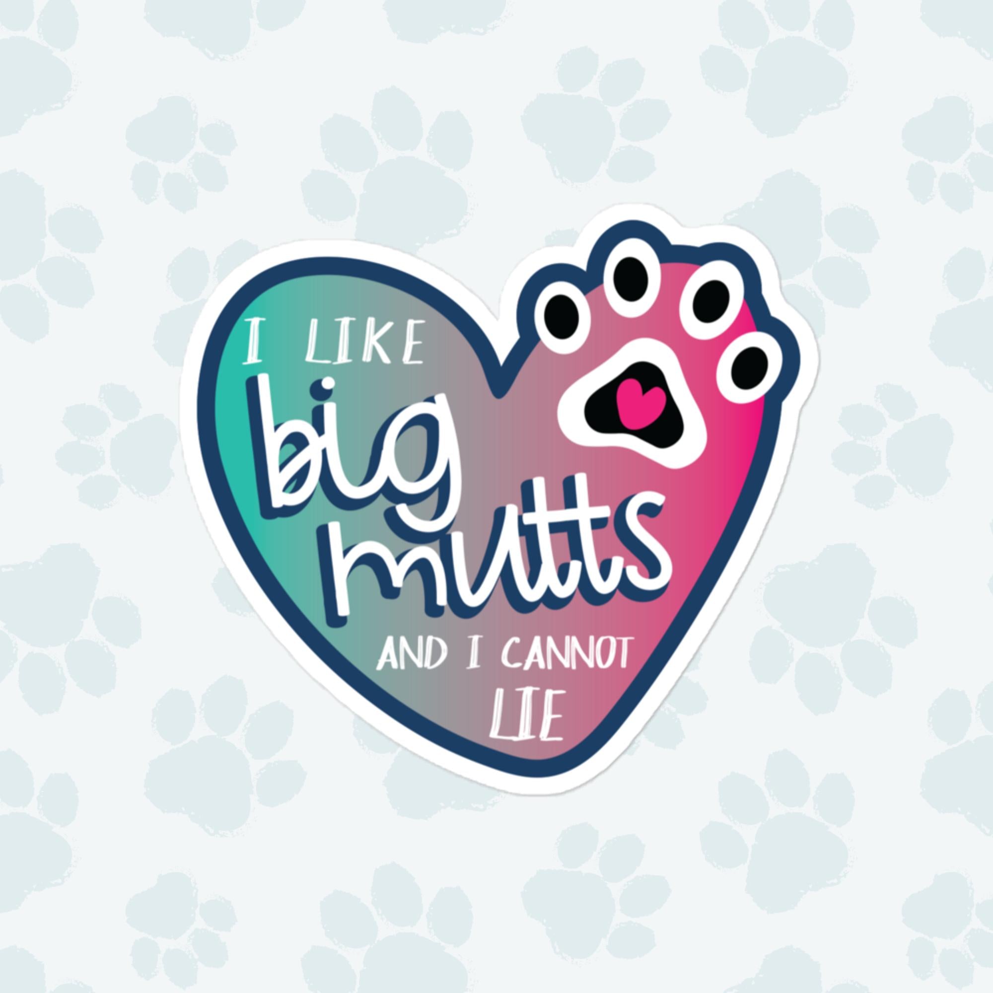 I Like Big Mutts Sticker, Large 4in Vinyl Sticker