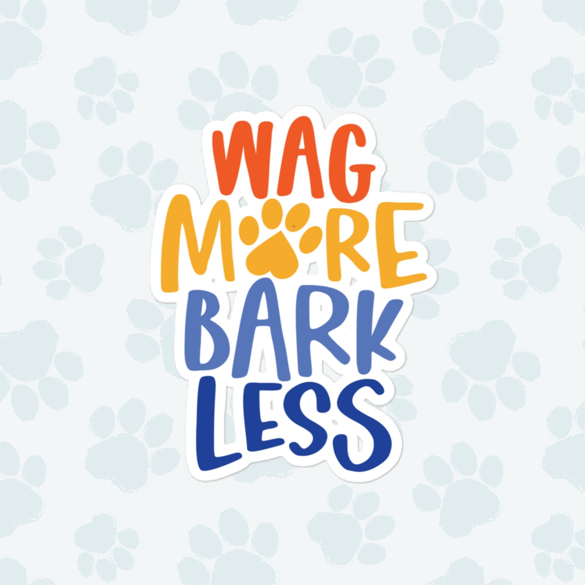 Wag More Bark Less Sticker, Large 4in Vinyl Sticker