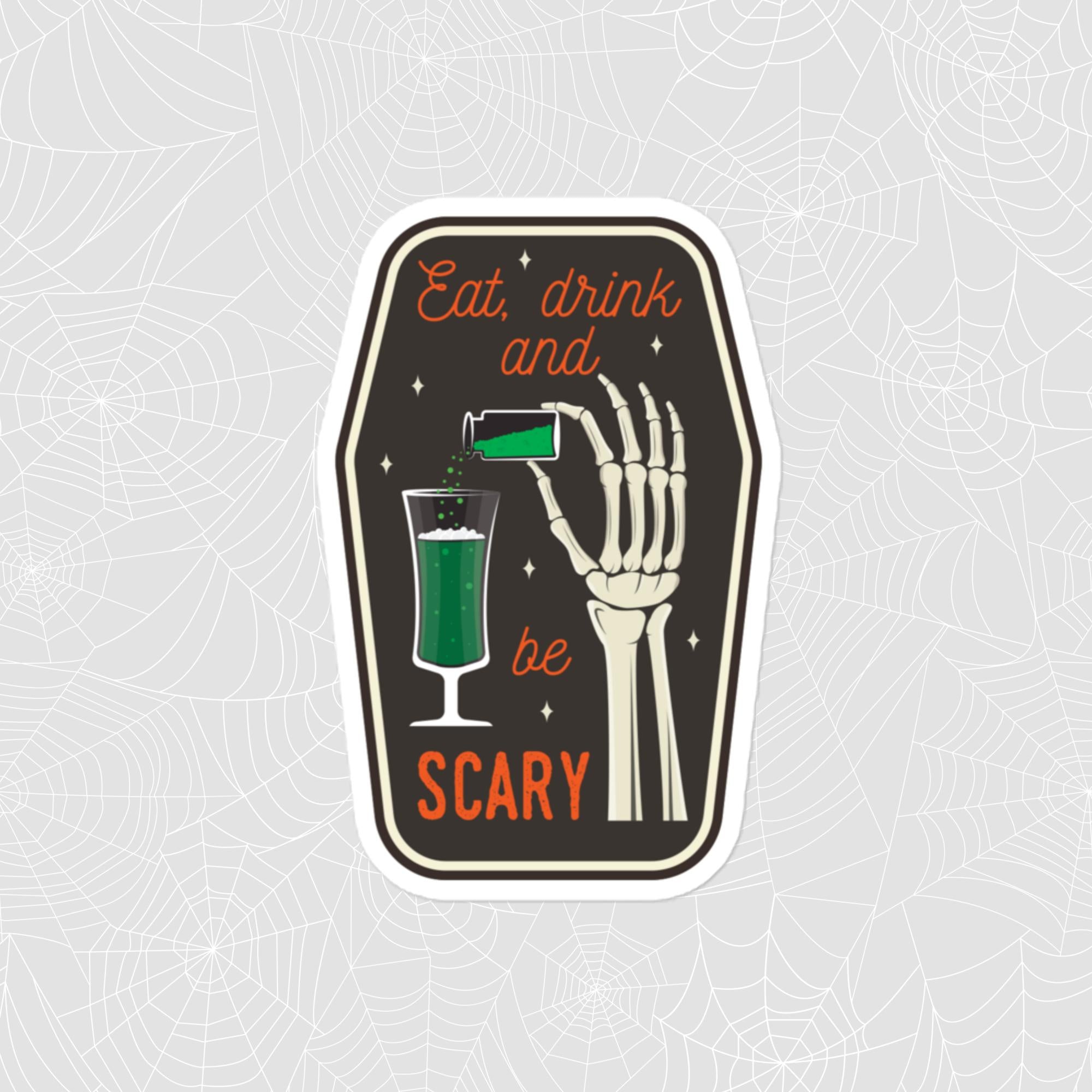 Eat Drink and Be Scary Sticker, Large 4in Vinyl Sticker