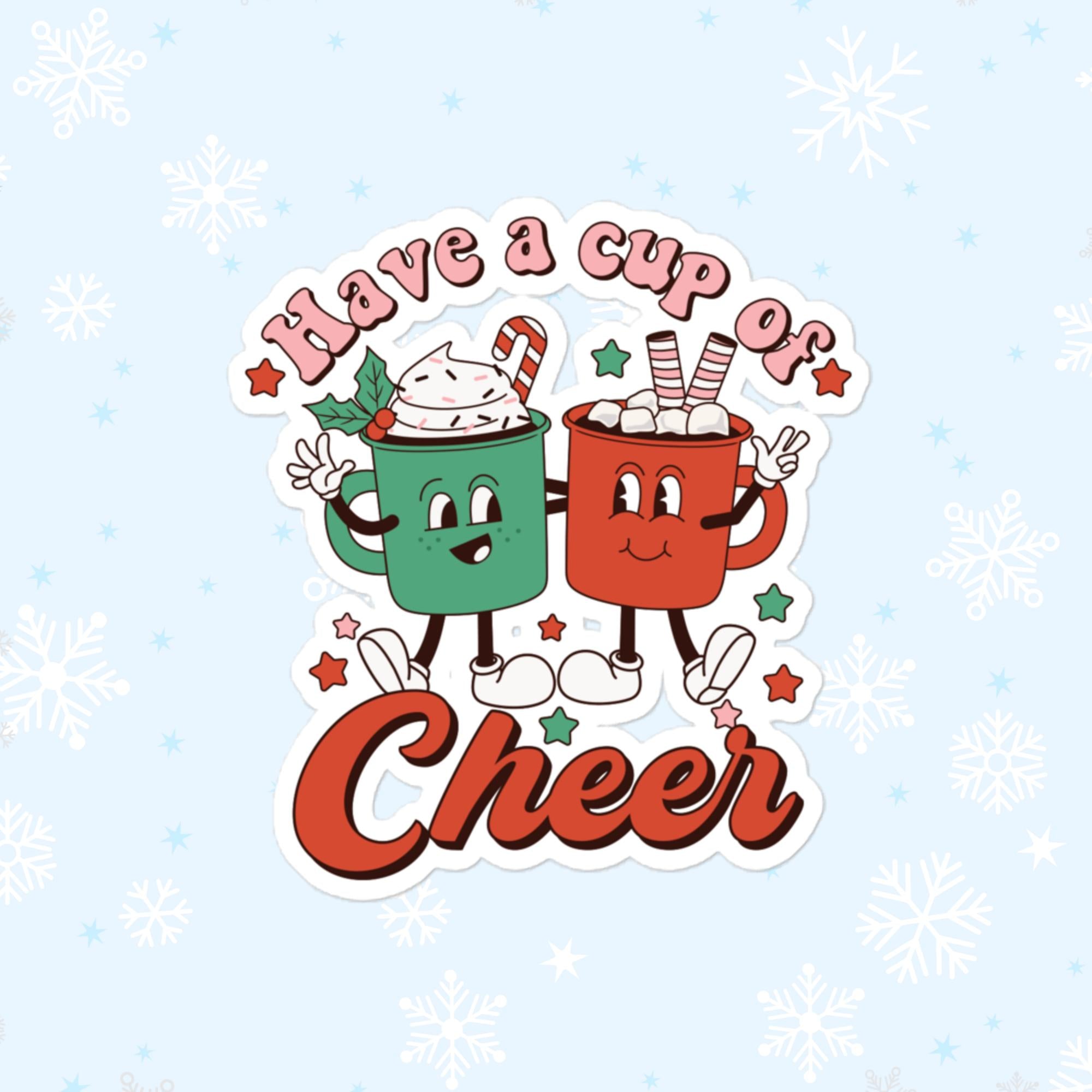 Have A Cup Of Cheer Sticker, Large 4in Vinyl Sticker