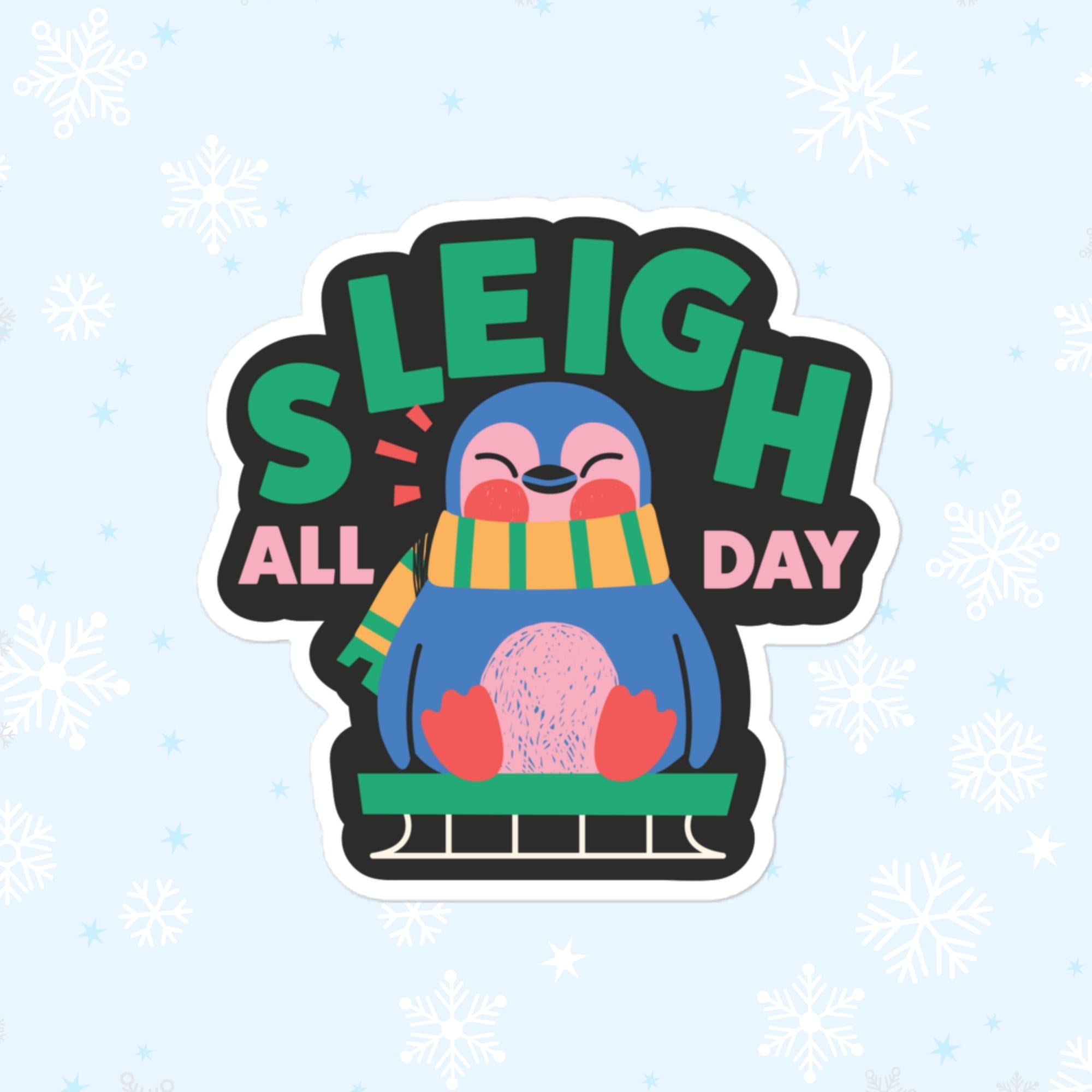 Sleigh All Day Sticker, Large 4in Vinyl Sticker