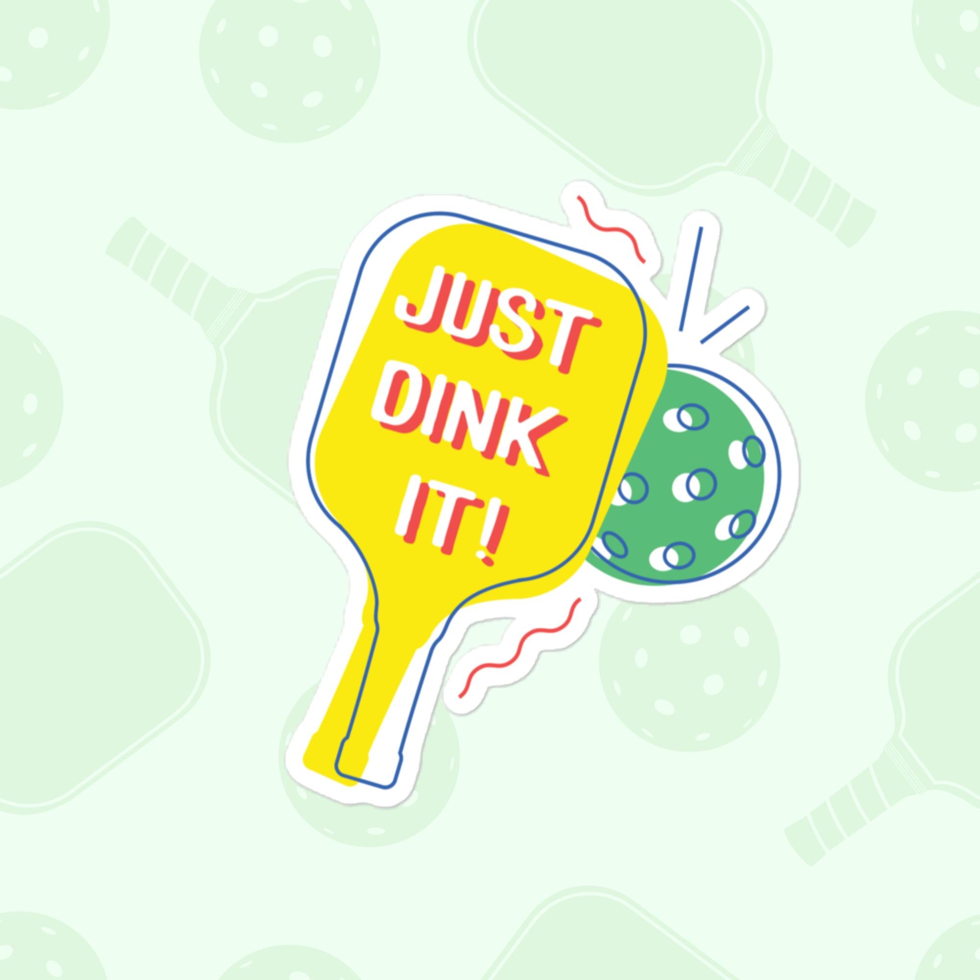 Just Dink It Sticker, Large 4in Vinyl Sticker