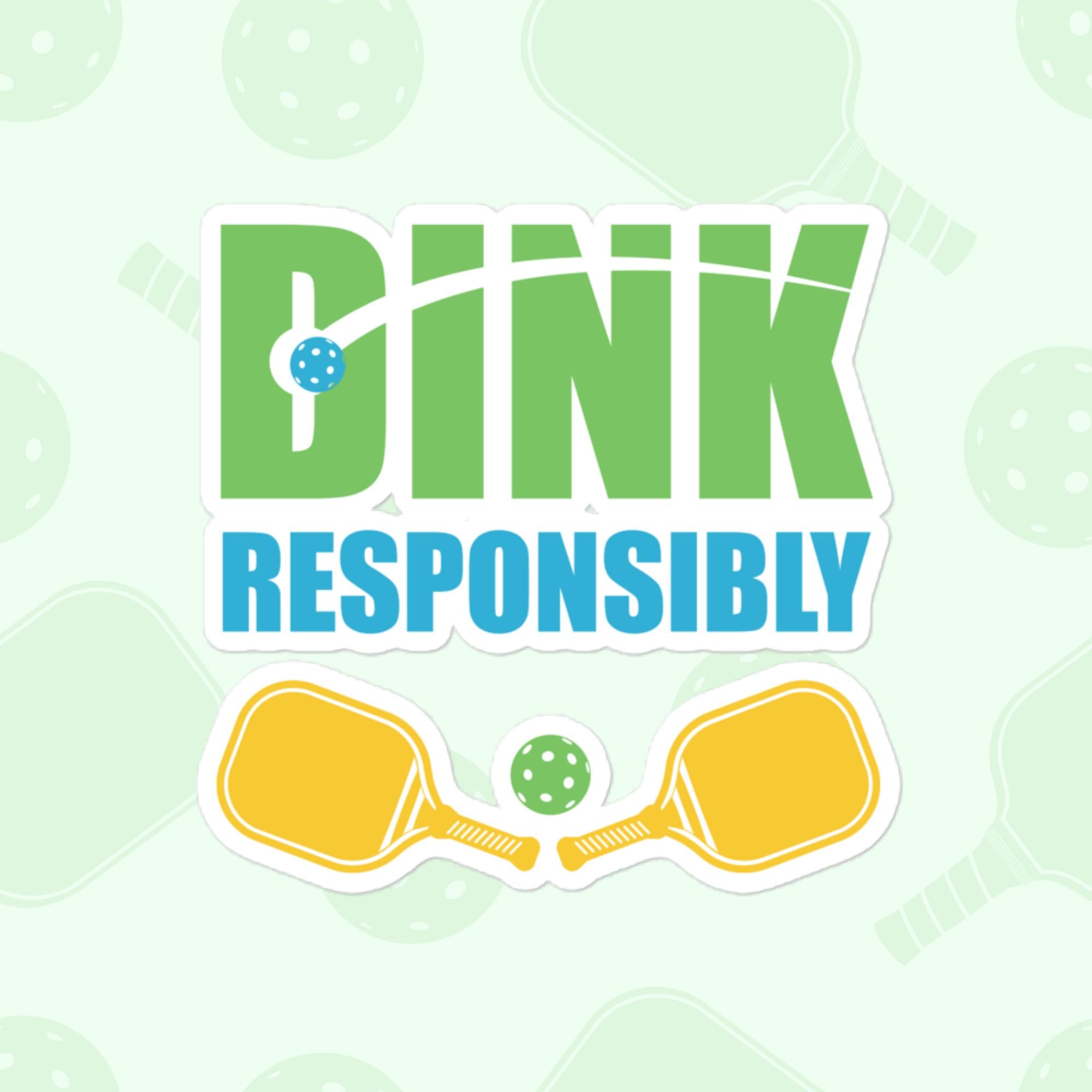 Dink Responsibly Sticker, Large 4in Vinyl Sticker