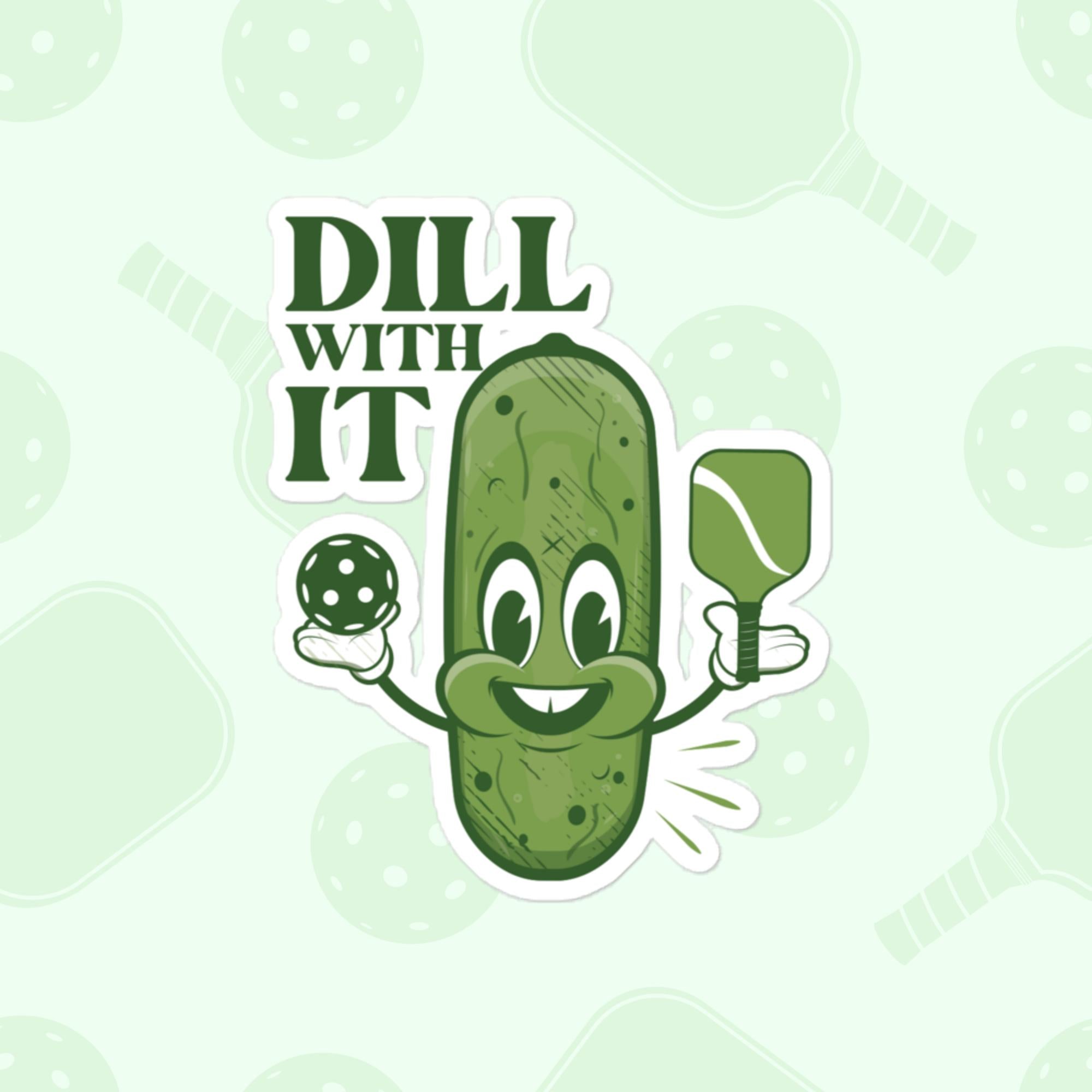 Dill With It Sticker, Large 4in Vinyl Sticker