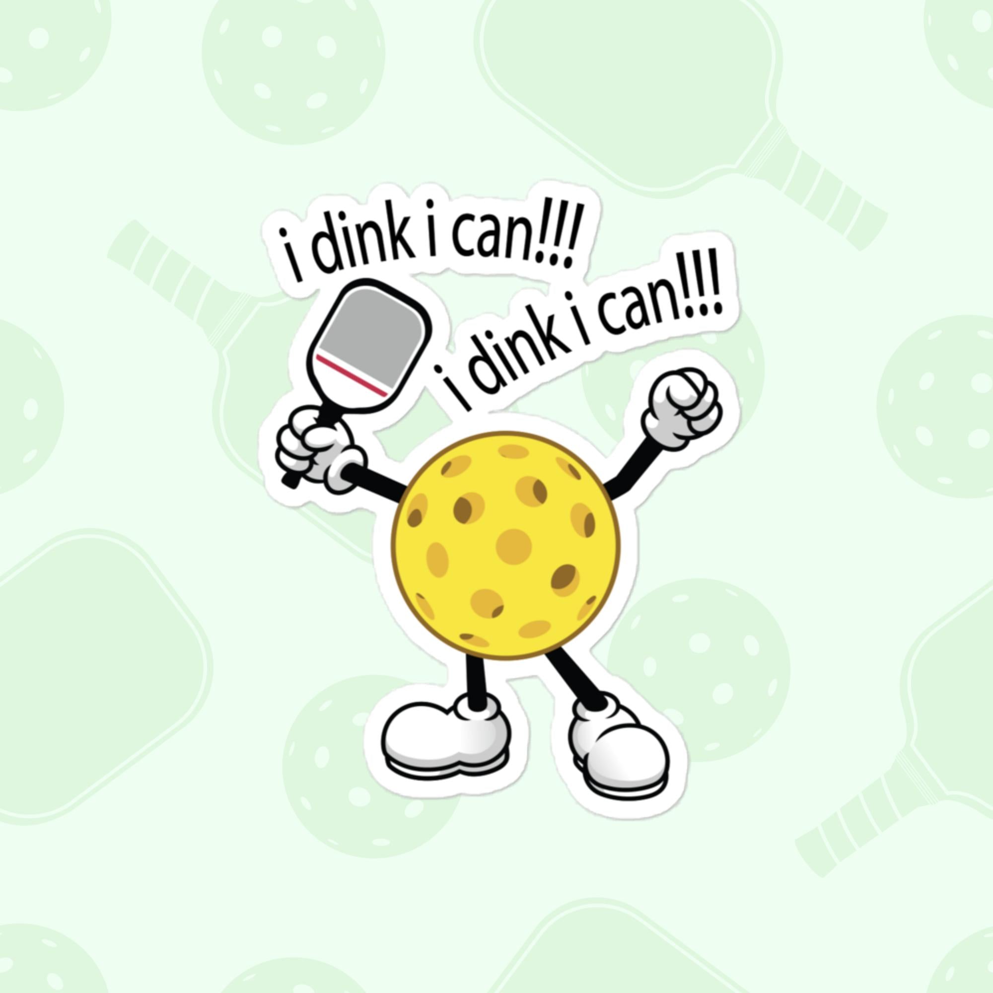 I Dink I Can Sticker, Large 4in Vinyl Sticker