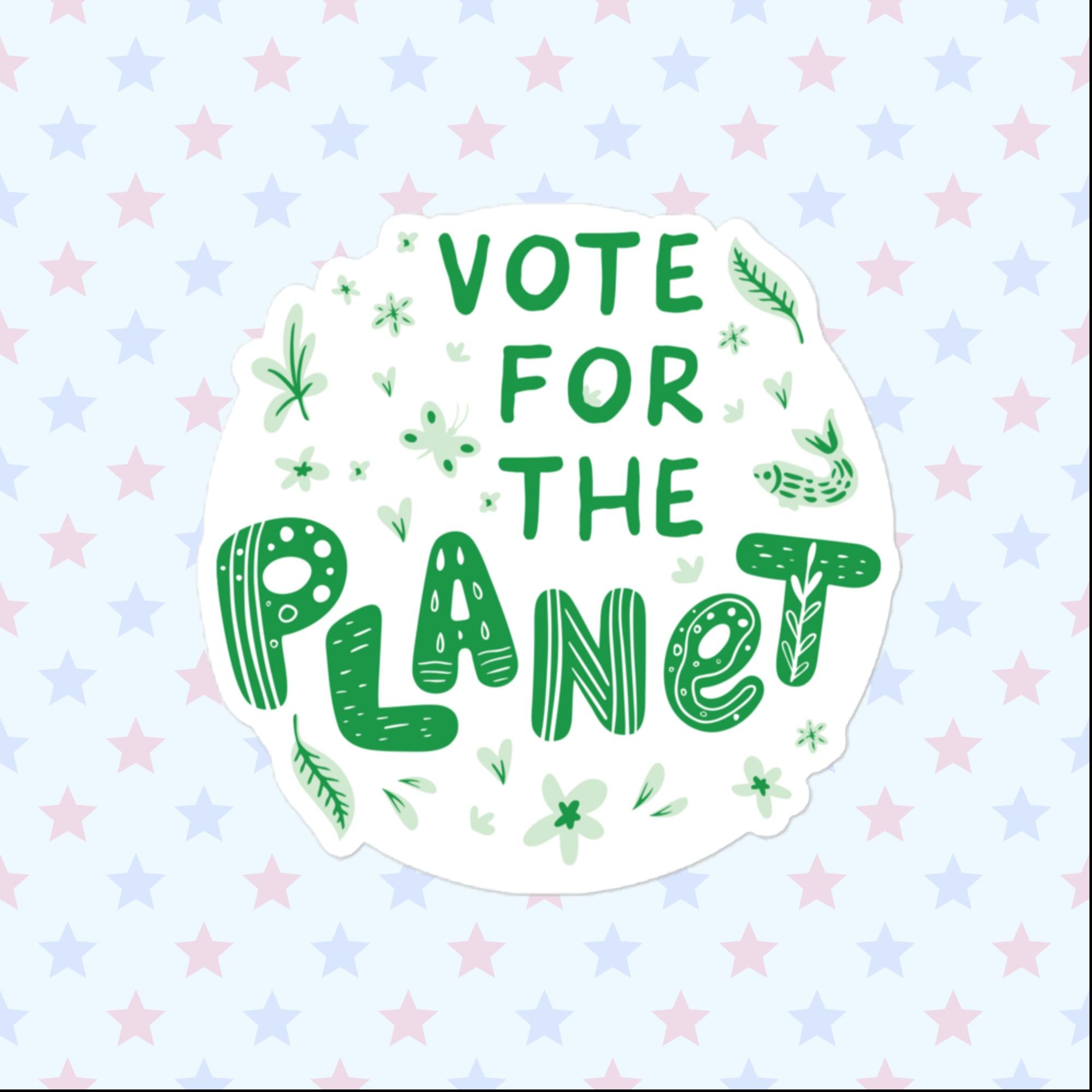 Vote For The Planet Sticker, Large 4in Vinyl Sticker