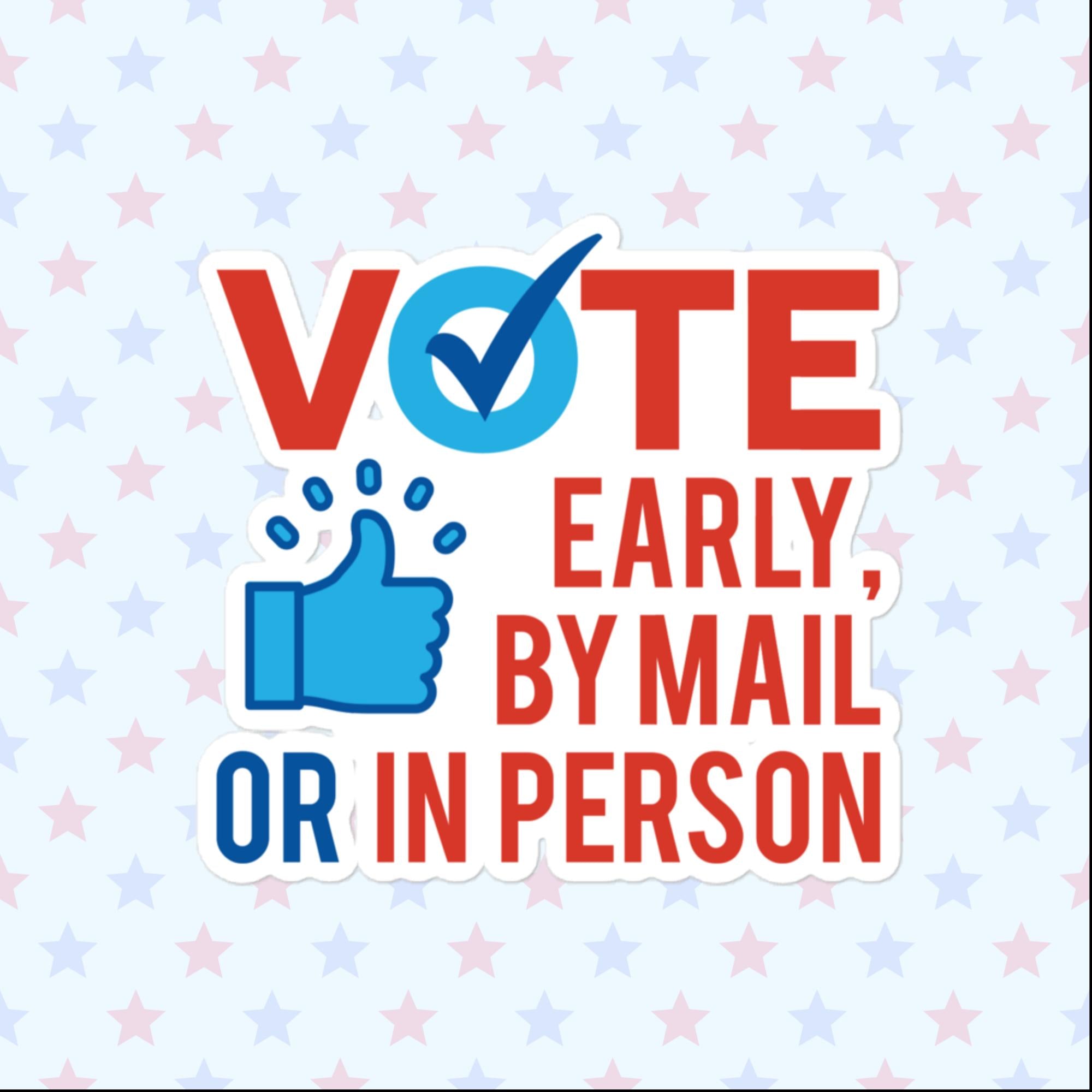 Vote Early, By Mail or In Person Sticker, Large 4in Vinyl Sticker