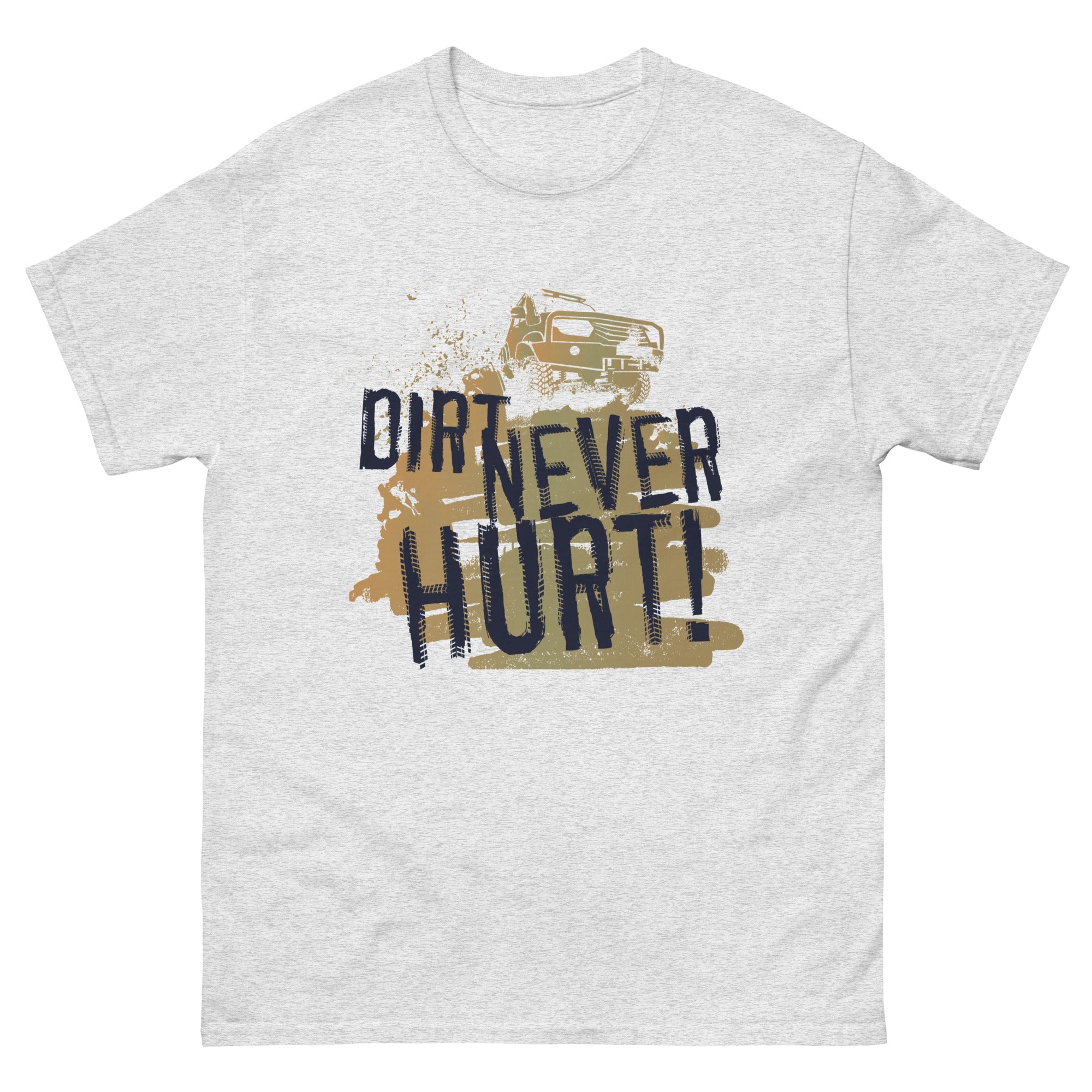 Dirt Never Hurt Classic T-Shirt