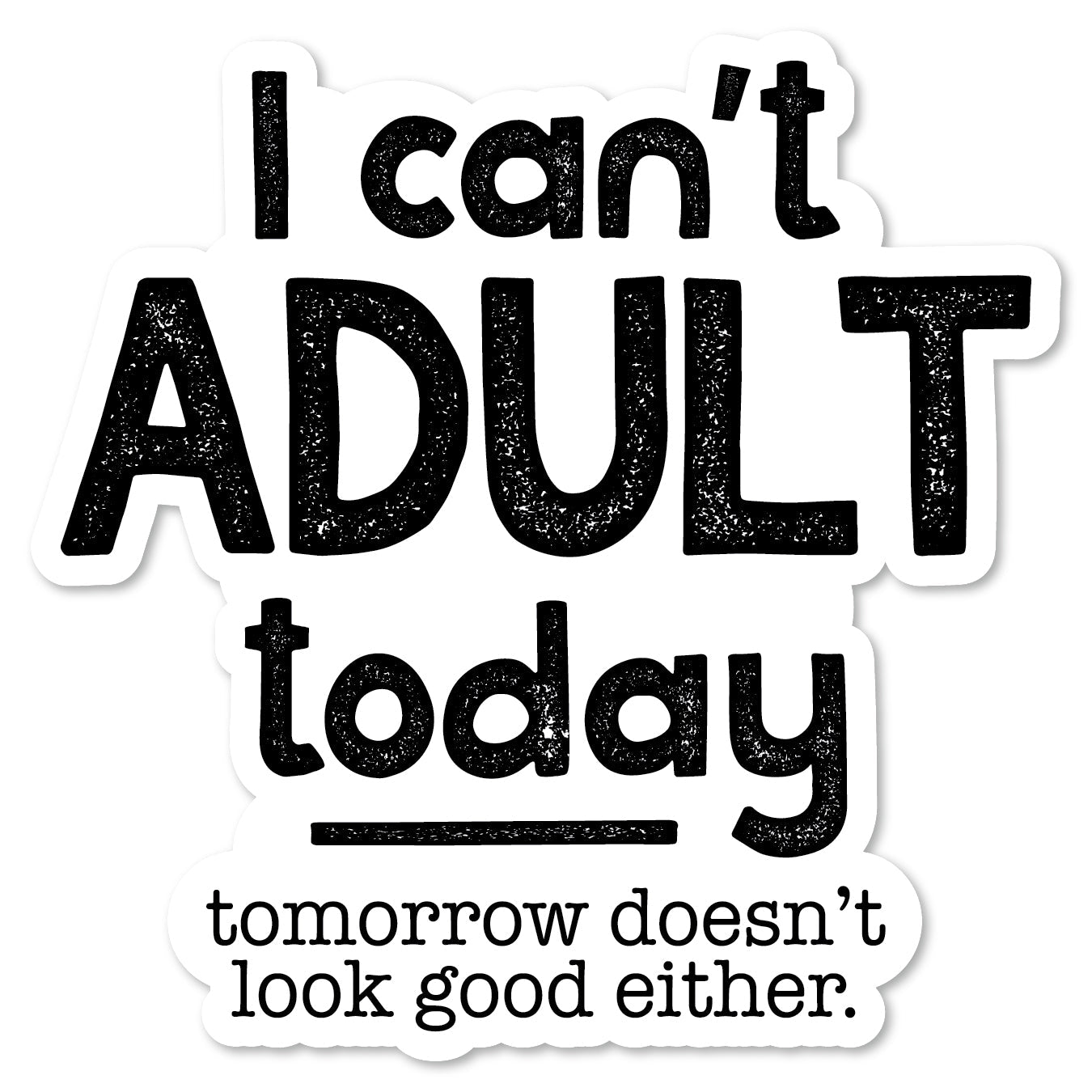 KC5-129 | I Can't Adult Today Tomorrow Either
